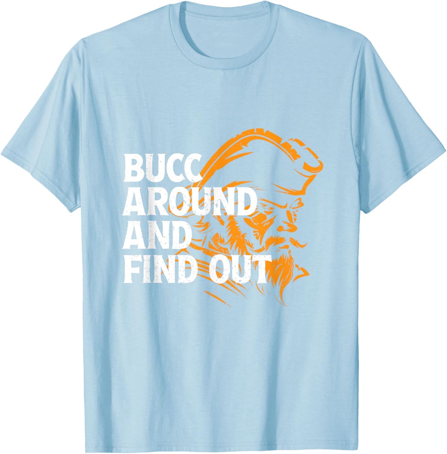 Bucc Around And Find Out - Funny Design T-Shirt - T-Shirt | Light Blue