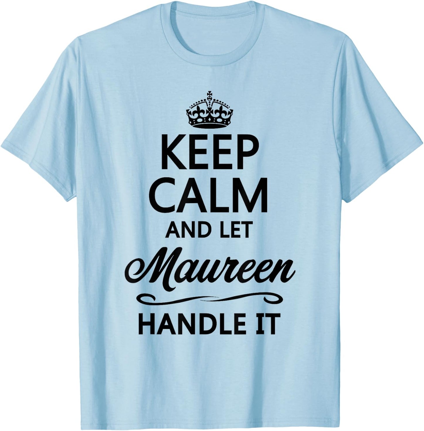 KEEP CALM and let MAUREEN Handle It | Funny Name Gift T-Shirt - T-Shirt | Light Blue
