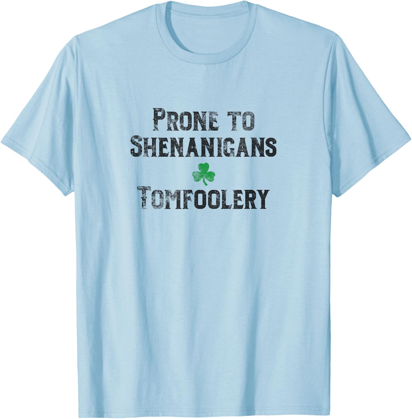 St. Patrick's Day Irish Prone to Shenanigans & Tomfoolery Dk T-Shirt - T-Shirt | Light Blue