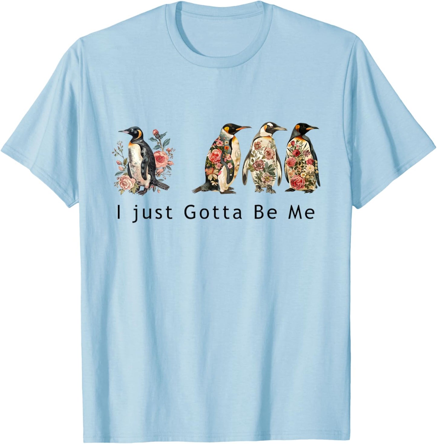 Cute penguin graphic with the phrase I Just Gotta Be Me T-Shirt - T-Shirt | Light Blue