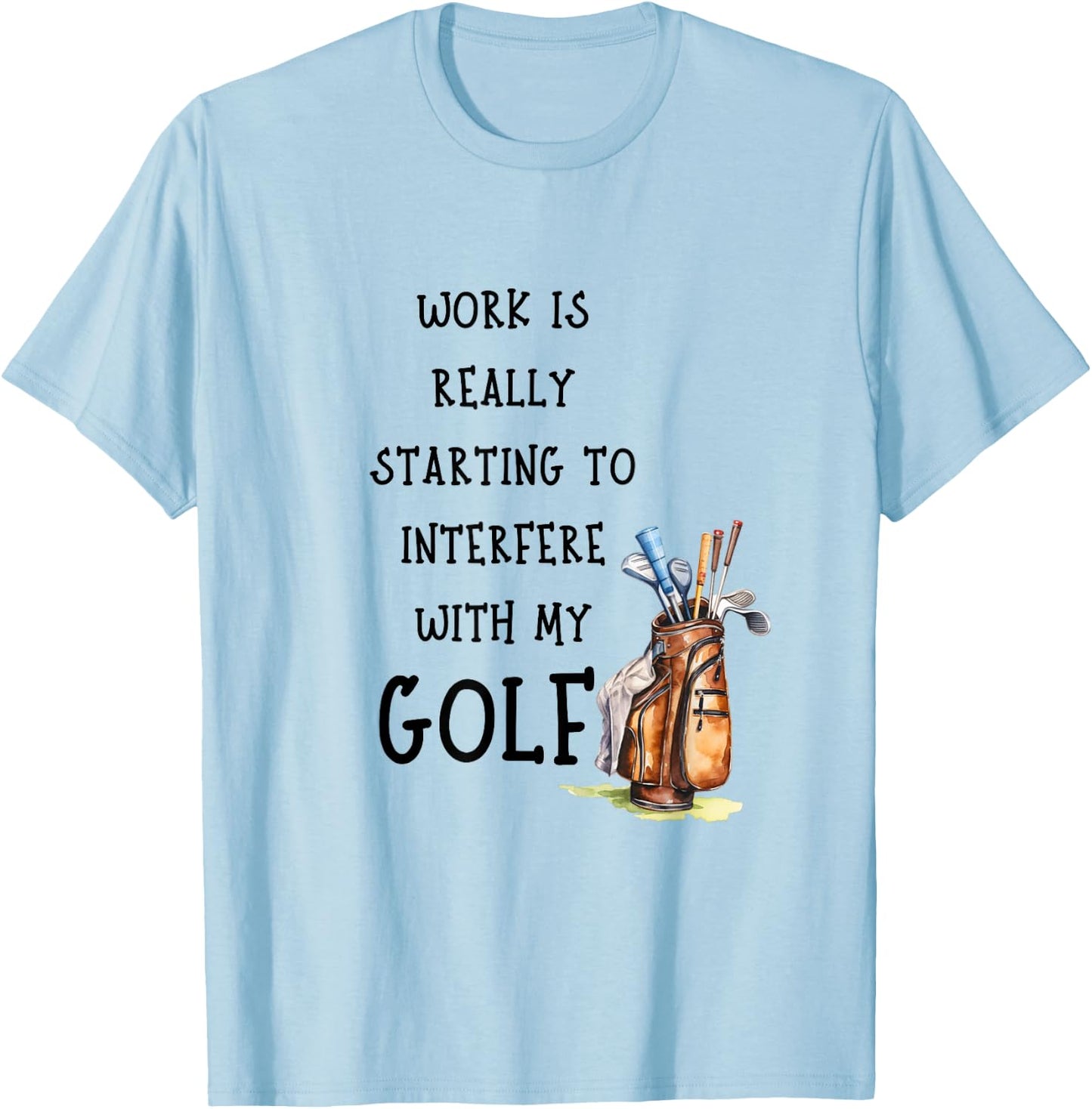 Funny Golf Office Humor Golfing Work Golfer Quote T-Shirt - T-Shirt | Light Blue
