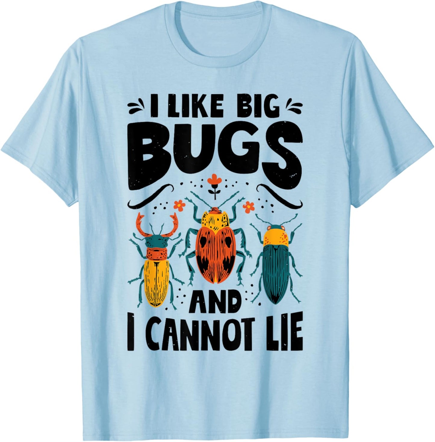 I Like Big Bugs And I Cannot Lie Insect Lover Entomologist T-Shirt - T-Shirt | Light Blue