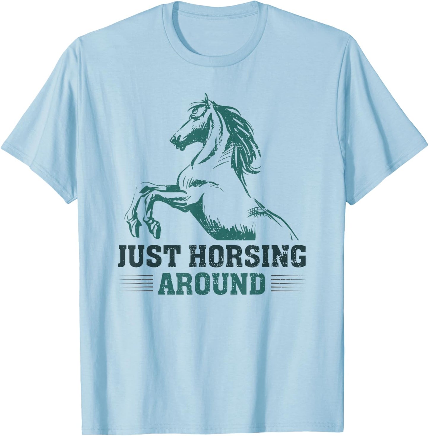 Just Horsing Around Funny Horse Equestrian Riding Graphic T-Shirt - T-Shirt | Light Blue