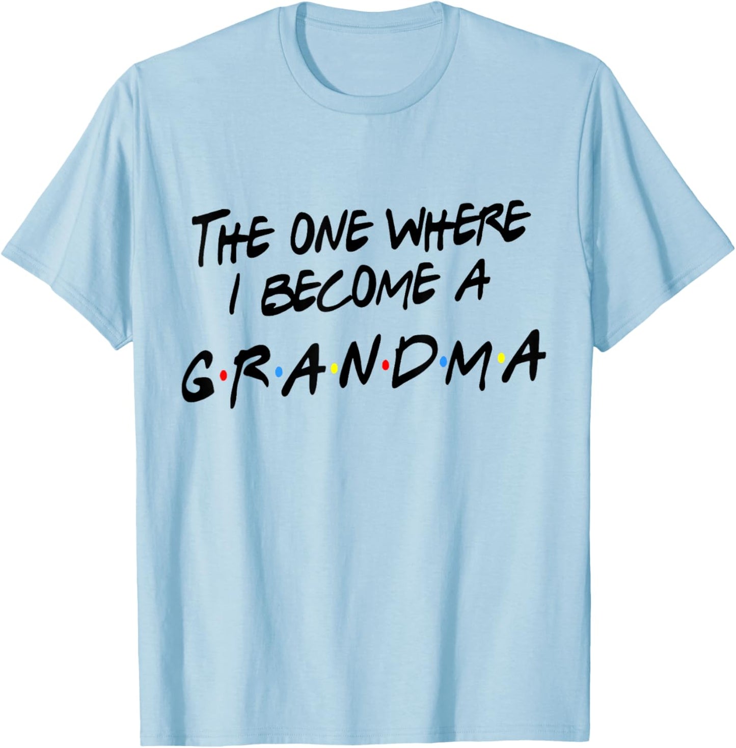 Grandma Friends Shirt Where I Become A Grandmother Grandmom T-Shirt - T-Shirt | Light Blue