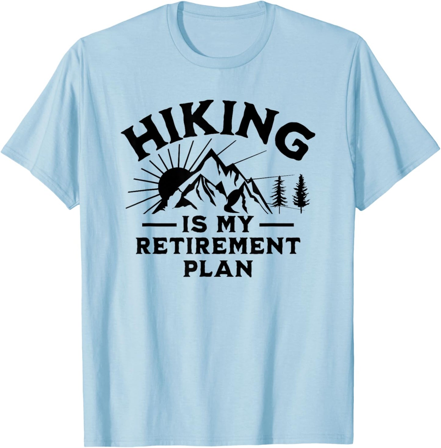 Hiking Is My Retirement Plan Funny Hiking T-Shirt - T-Shirt | Light Blue