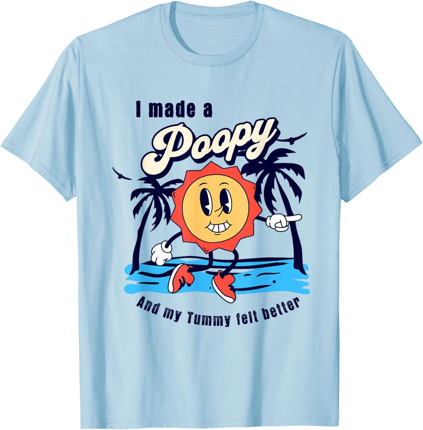 I Made a Poopy and My Tummy Felt Better Adult Humor Meme T-Shirt - T-Shirt | Light Blue
