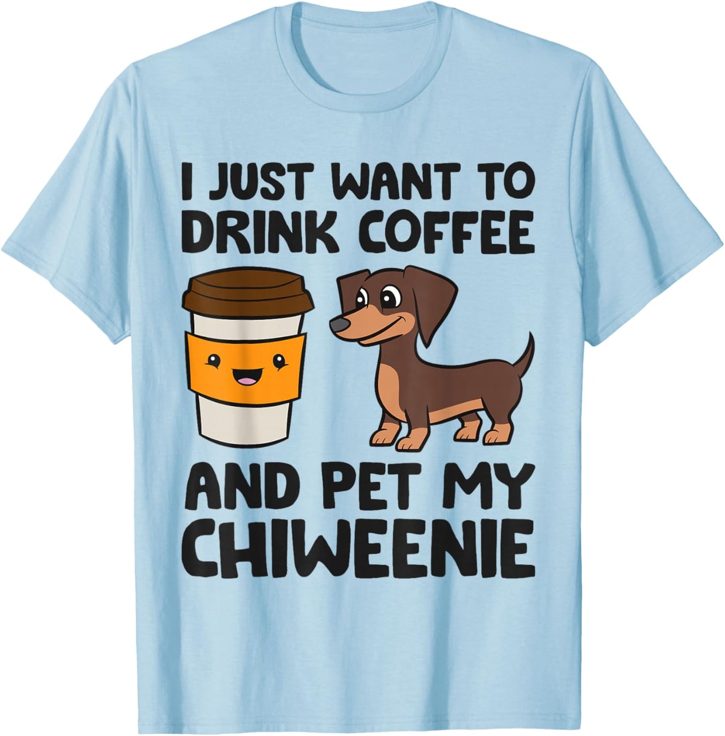 I Just Want To Drink Coffee And Pet My Chiweenie T-Shirt - T-Shirt | Light Blue