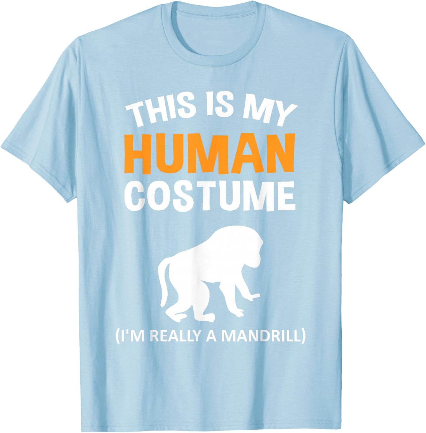 This Is My Human Costume I'm Really a Mandrill Halloween T-Shirt - T-Shirt | Light Blue