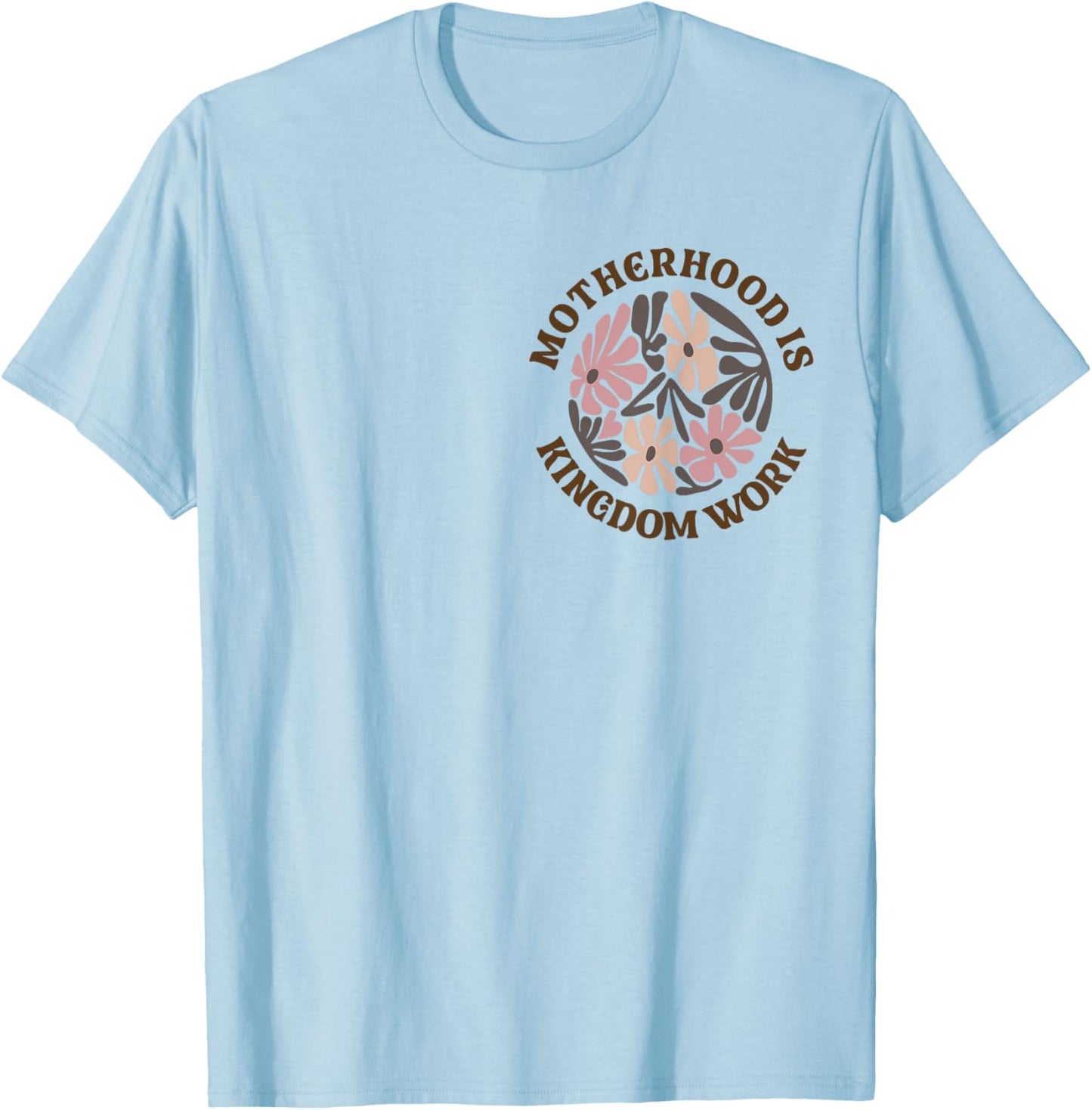 Motherhood Is Kingdom Work Mom Life T-Shirt - T-Shirt | Light Blue