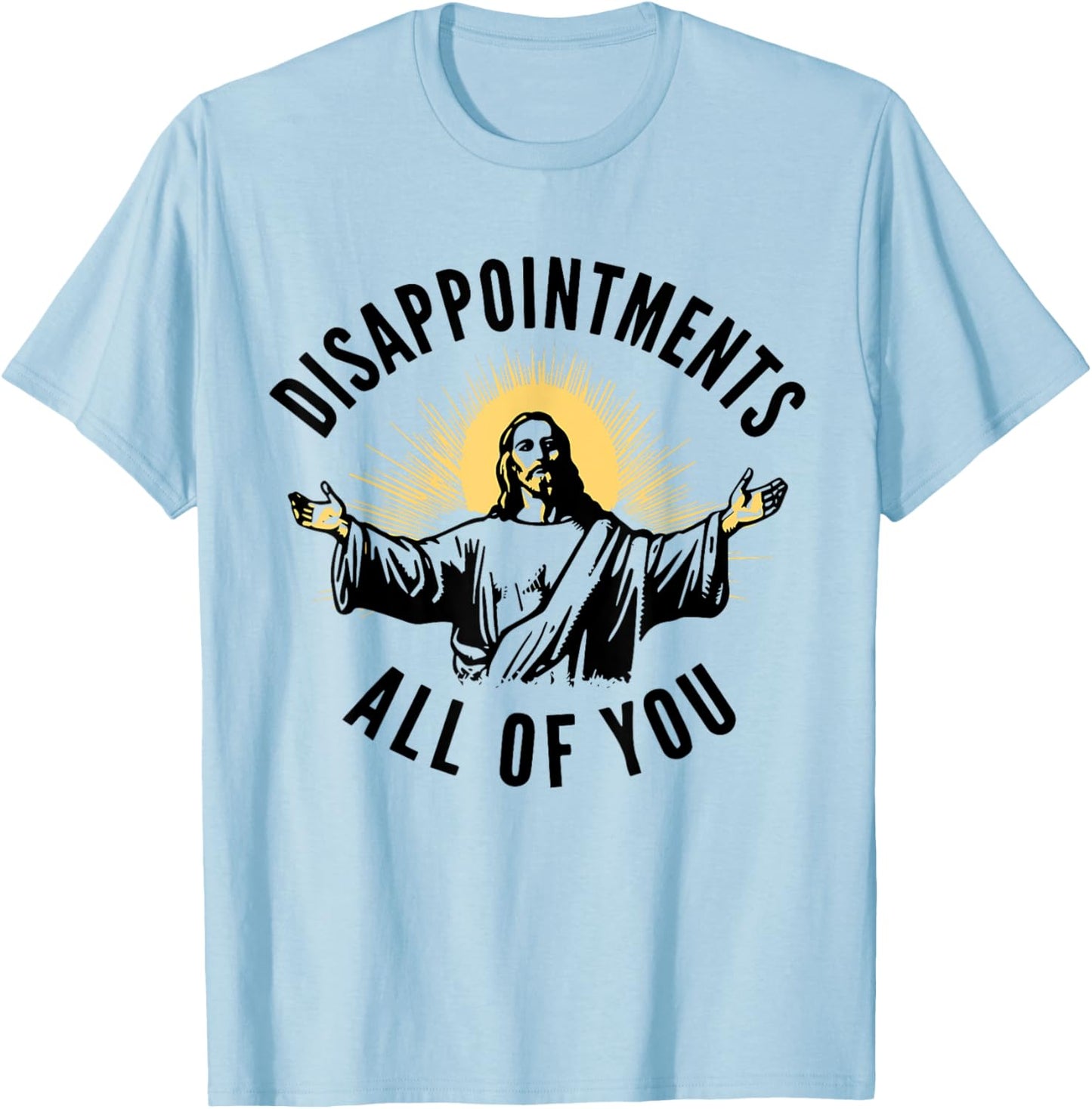 Disappointments Sarcastic All Of You Christian Jesus T-Shirt - T-Shirt | Light Blue