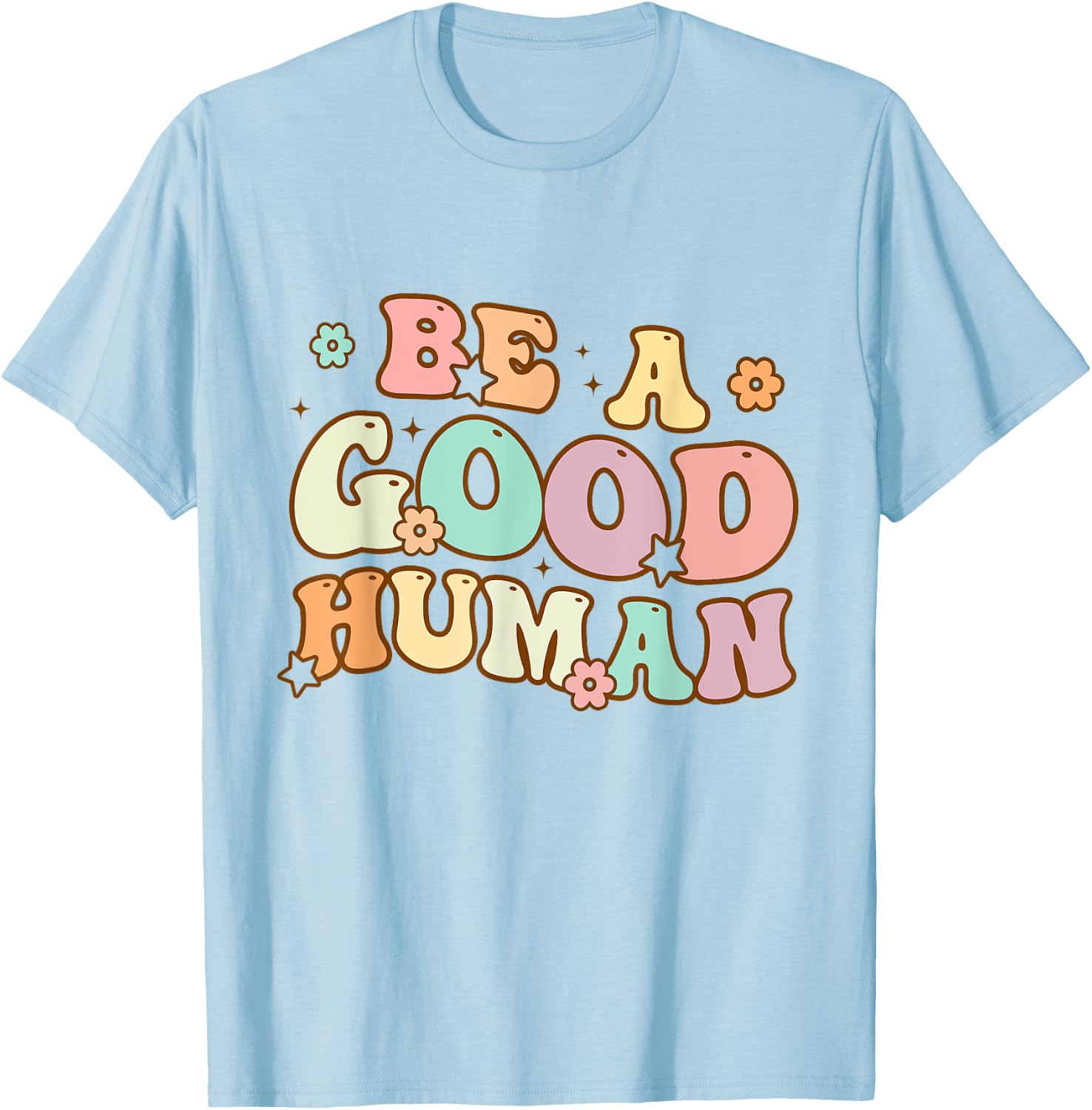Be Kind Be A Good Human Kindness Stay Positive Men Women Kid T-Shirt - T-Shirt | Light Blue