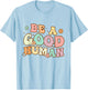 Be Kind Be A Good Human Kindness Stay Positive Men Women Kid T-Shirt - T-Shirt | Light Blue