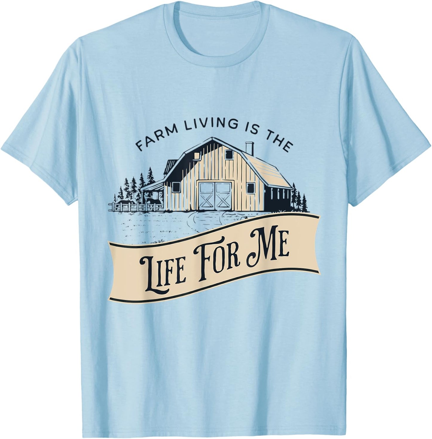 Farm Living Is The Life For Me T-Shirt - T-Shirt | Light Blue