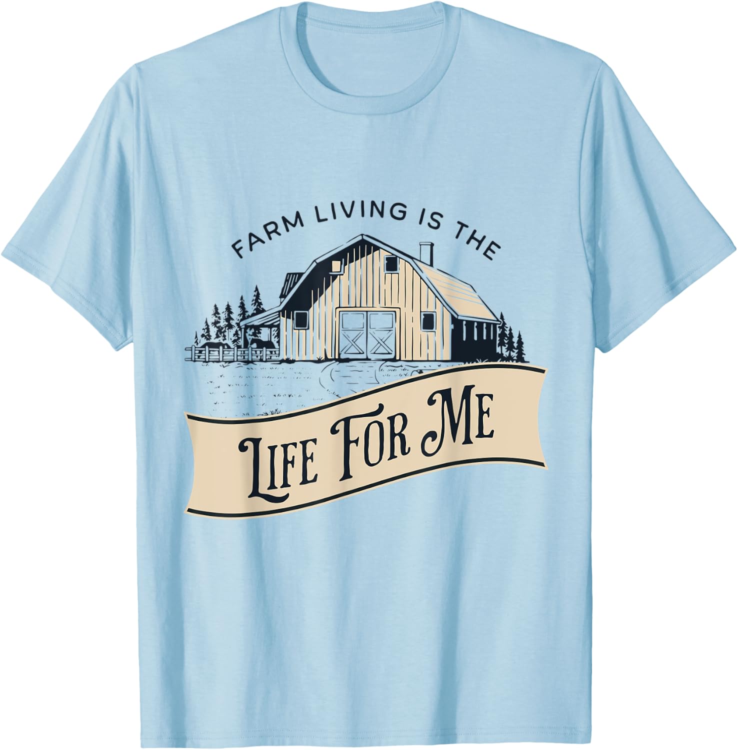 Farm Living Is The Life For Me T-Shirt - T-Shirt | Light Blue
