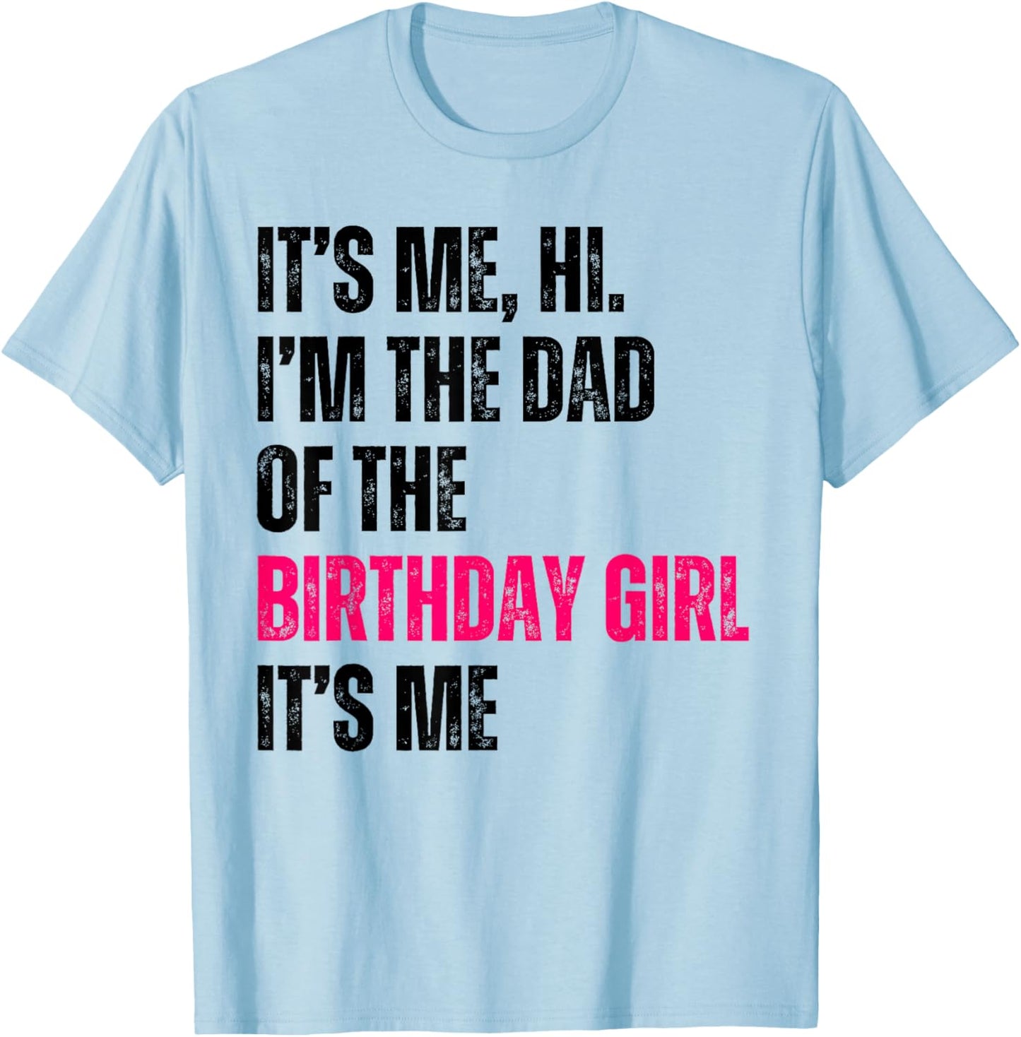 It's Me Hi I'm The Dad Of The Birthday Girl It's Me Party T-Shirt - T-Shirt | Light Blue