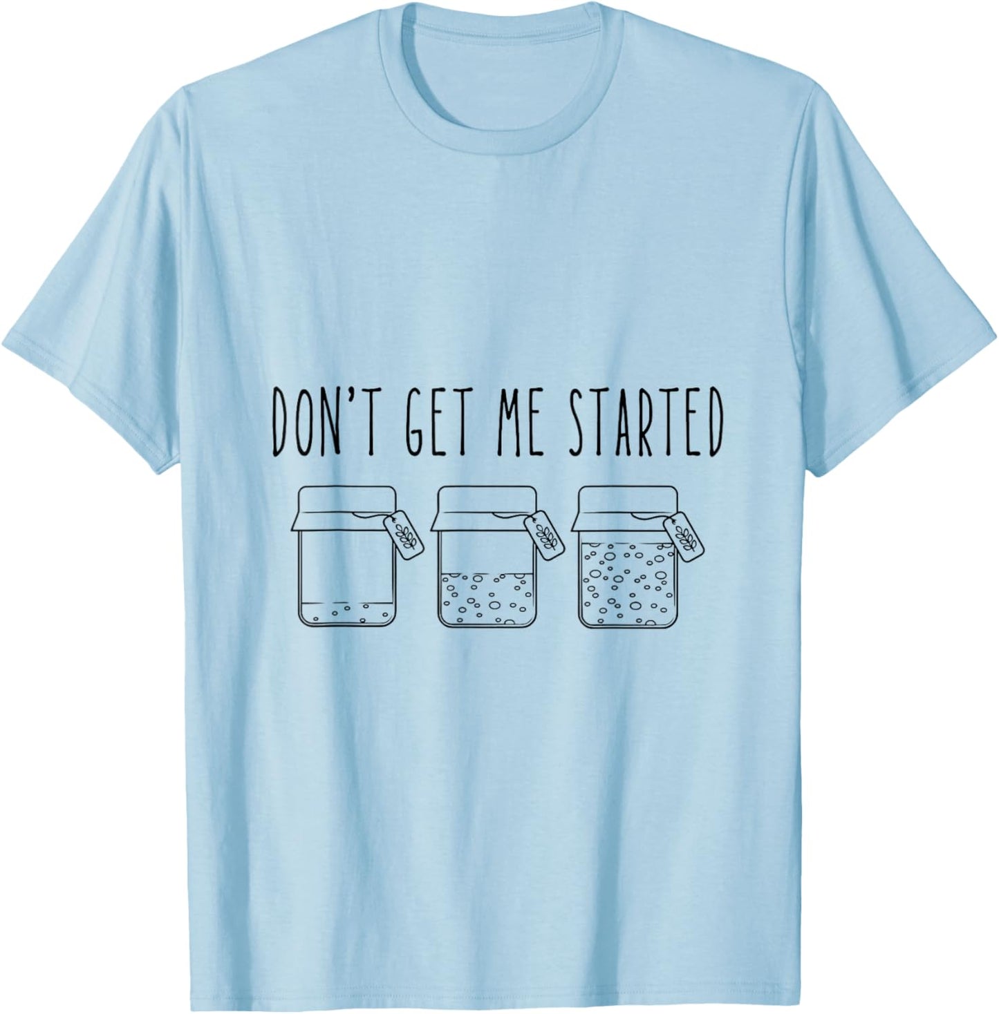 Don't Get Me Started Sourdough T-Shirt - T-Shirt | Light Blue