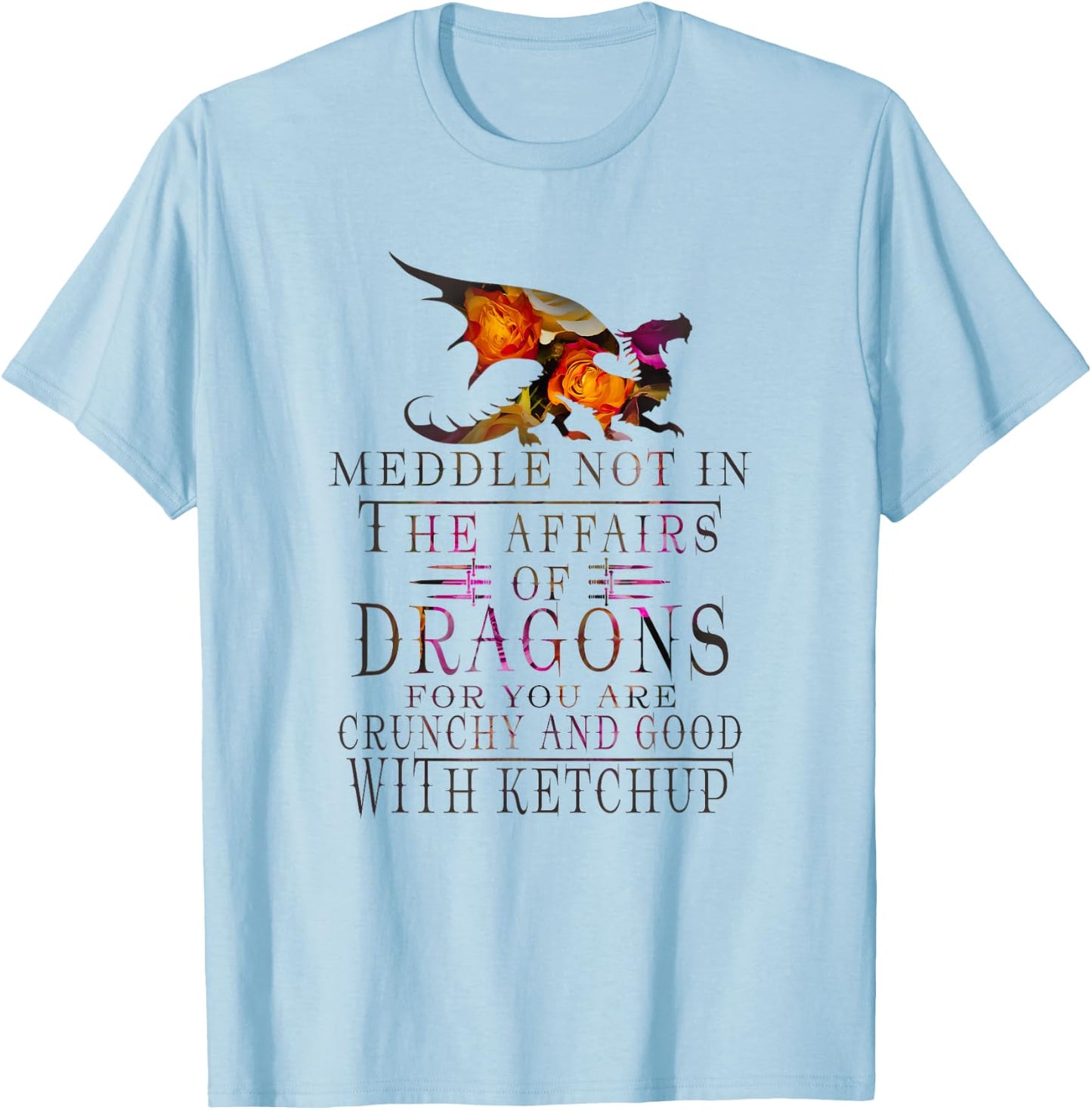 Meddle Not In The Affairs Of Dragons Funny T-Shirt - T-Shirt | Light Blue