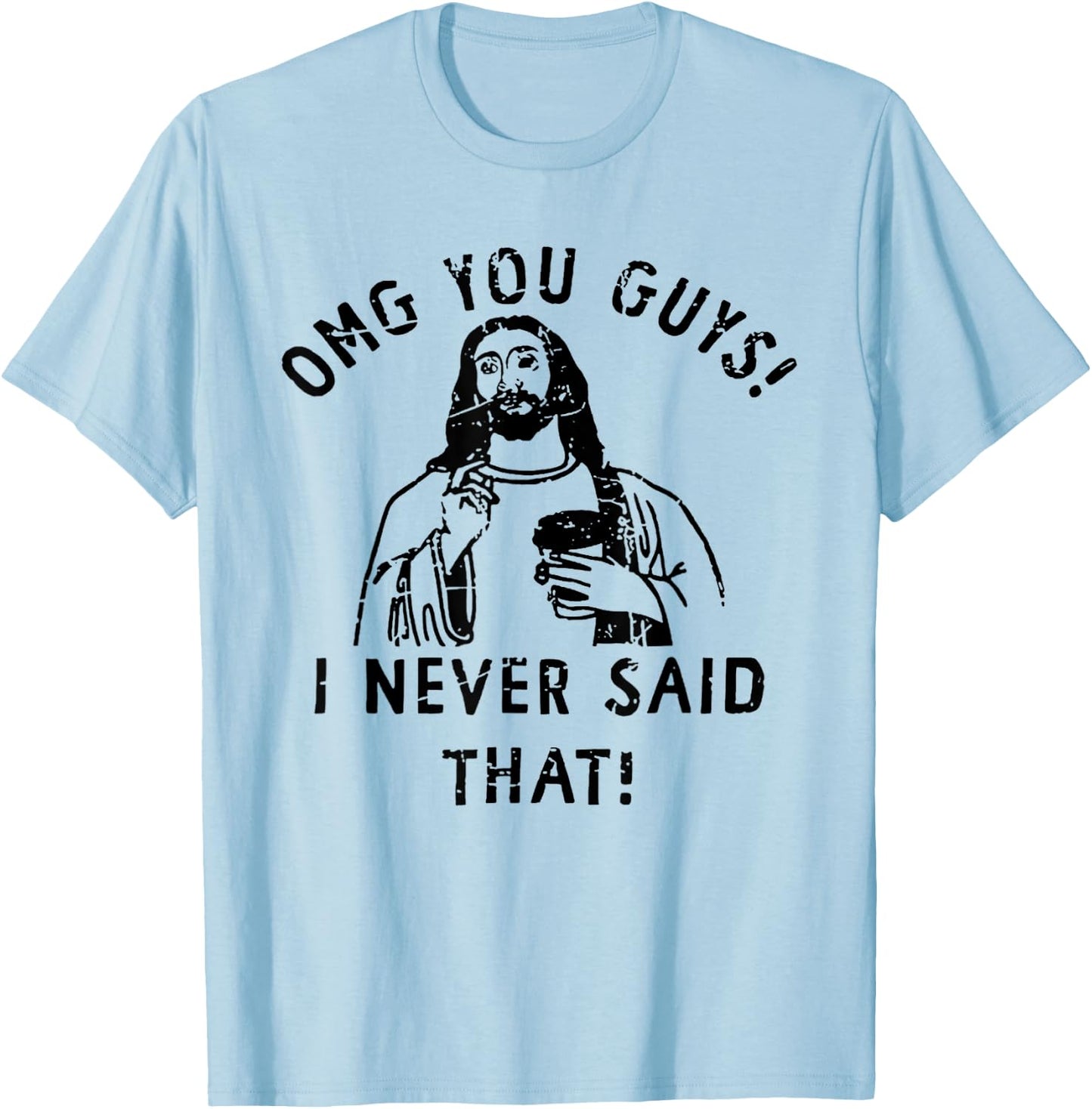 OMG You Guys I Never Said That Funny Christian T-Shirt - T-Shirt | Light Blue