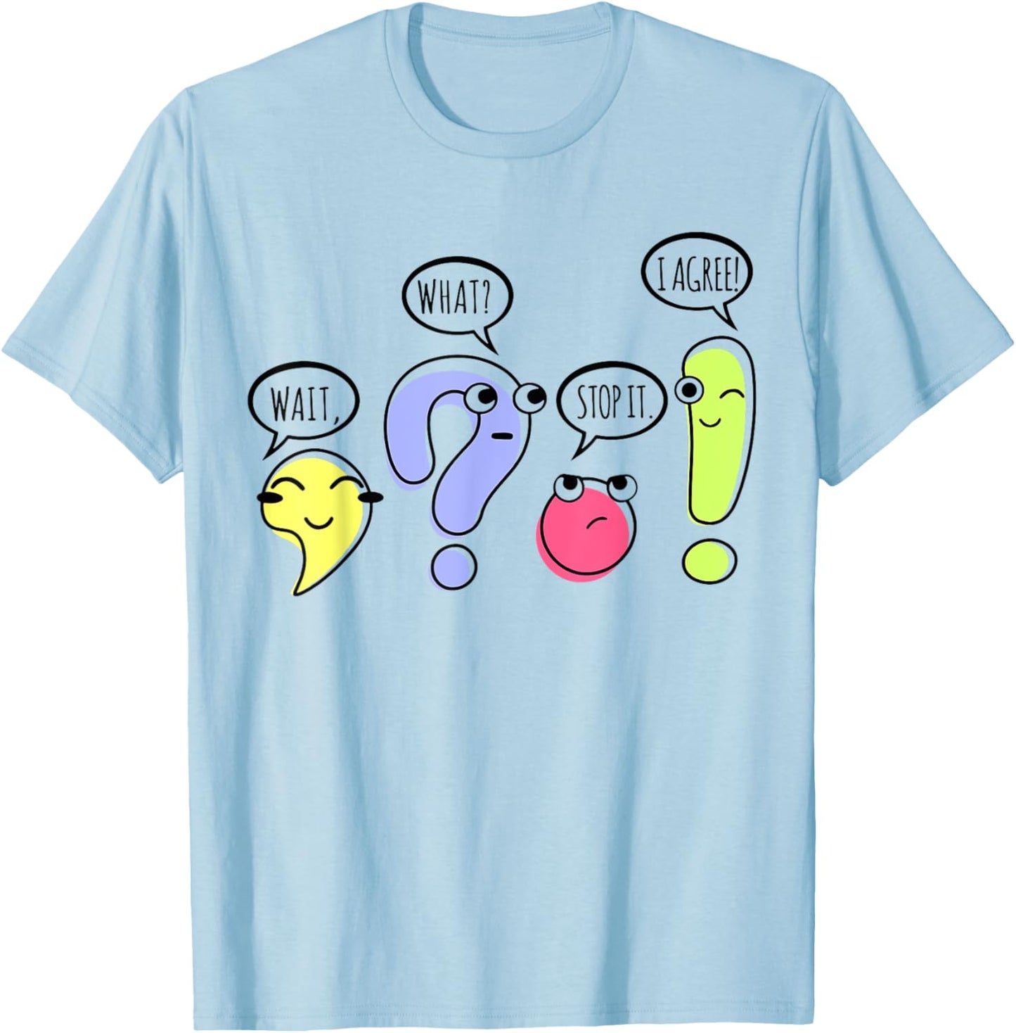 Wait What Stop It I Agree Funny Grammar Teacher Punctuation T-Shirt - T-Shirt | Light Blue