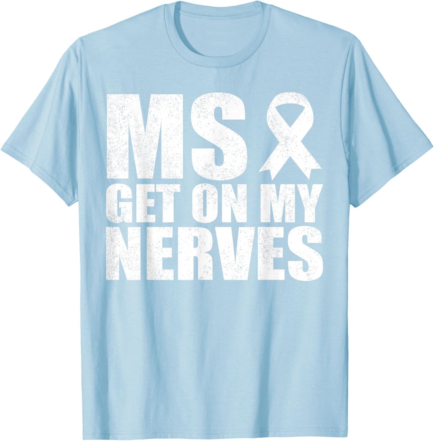 MS Get On My Nerves Multiple Sclerosis Awareness Funny T-Shirt - T-Shirt | Light Blue