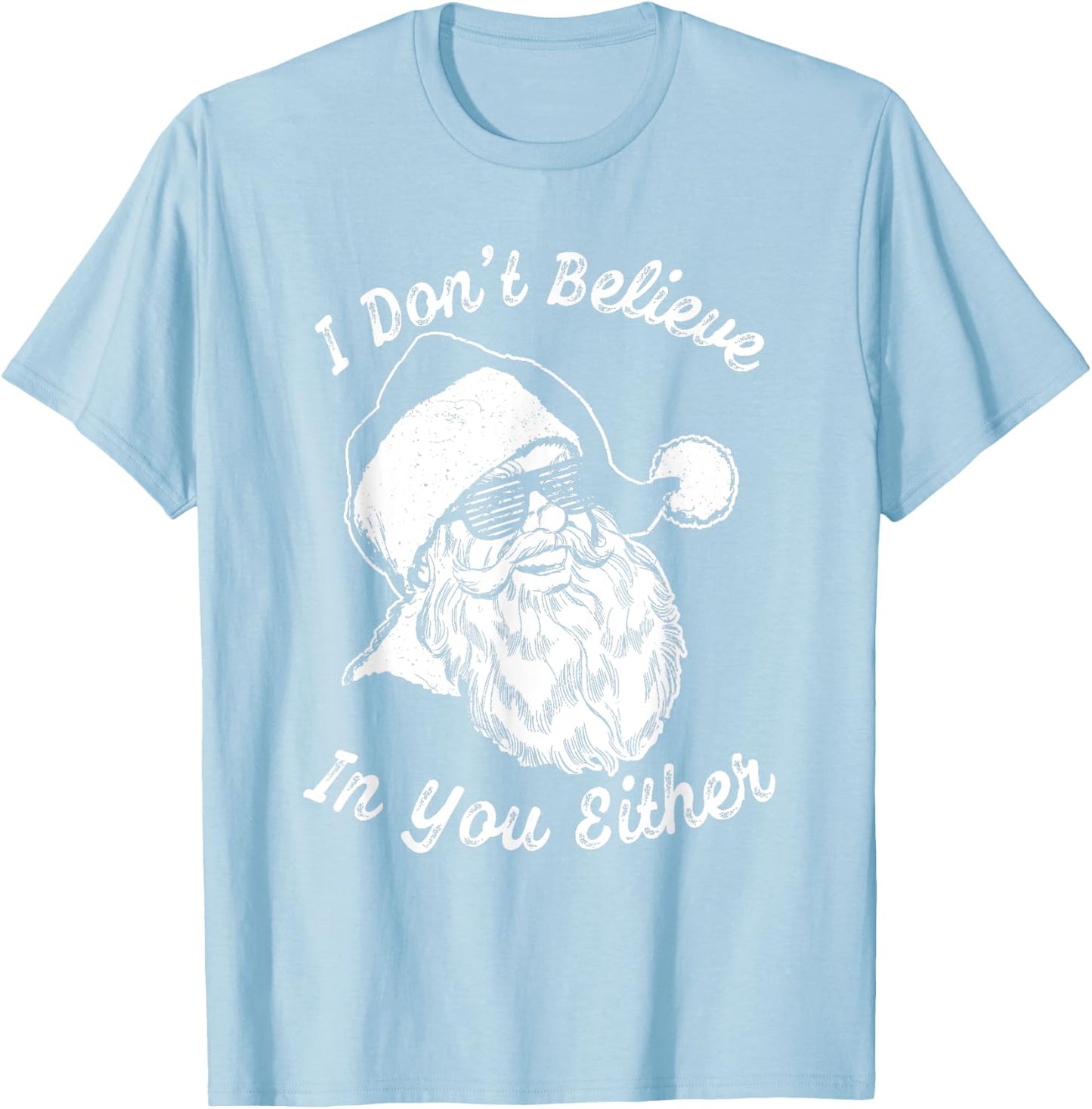 Vintage Retro Santa Shirt | I Dont Believe In You Either T-Shirt - T-Shirt | Light Blue