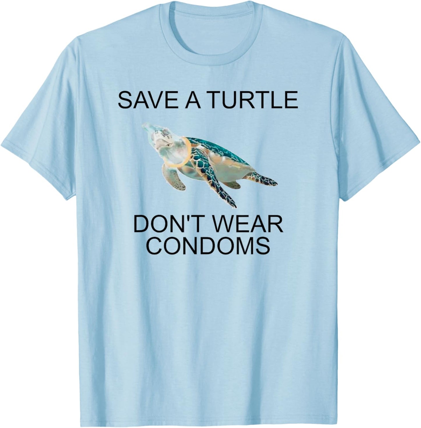 Save A Turtle Don’t Wear Condoms Funny T-Shirt - T-Shirt | Light Blue