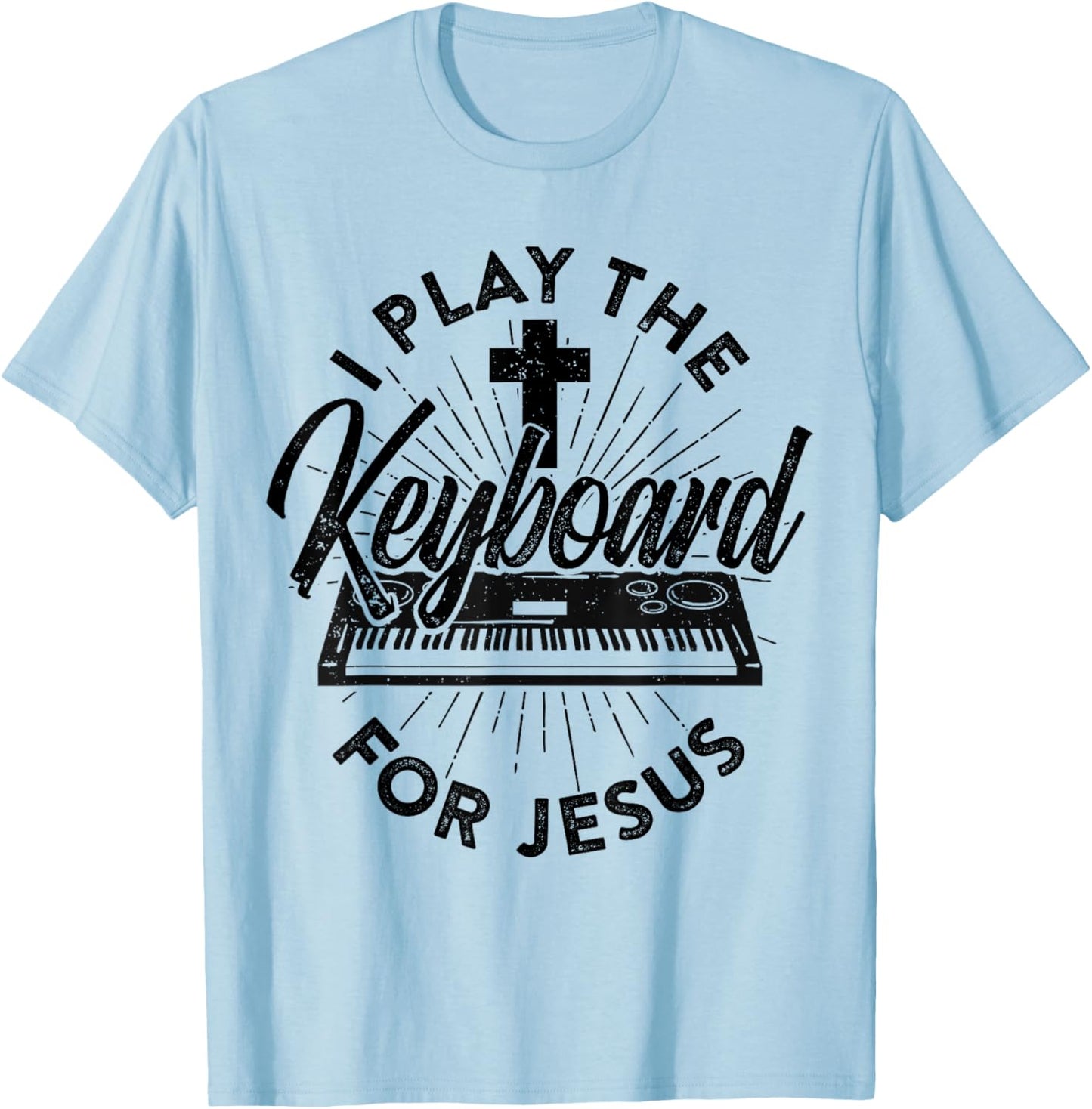 I Play The Keyboard For Jesus Keybord Player Music Worship T-Shirt - T-Shirt | Light Blue