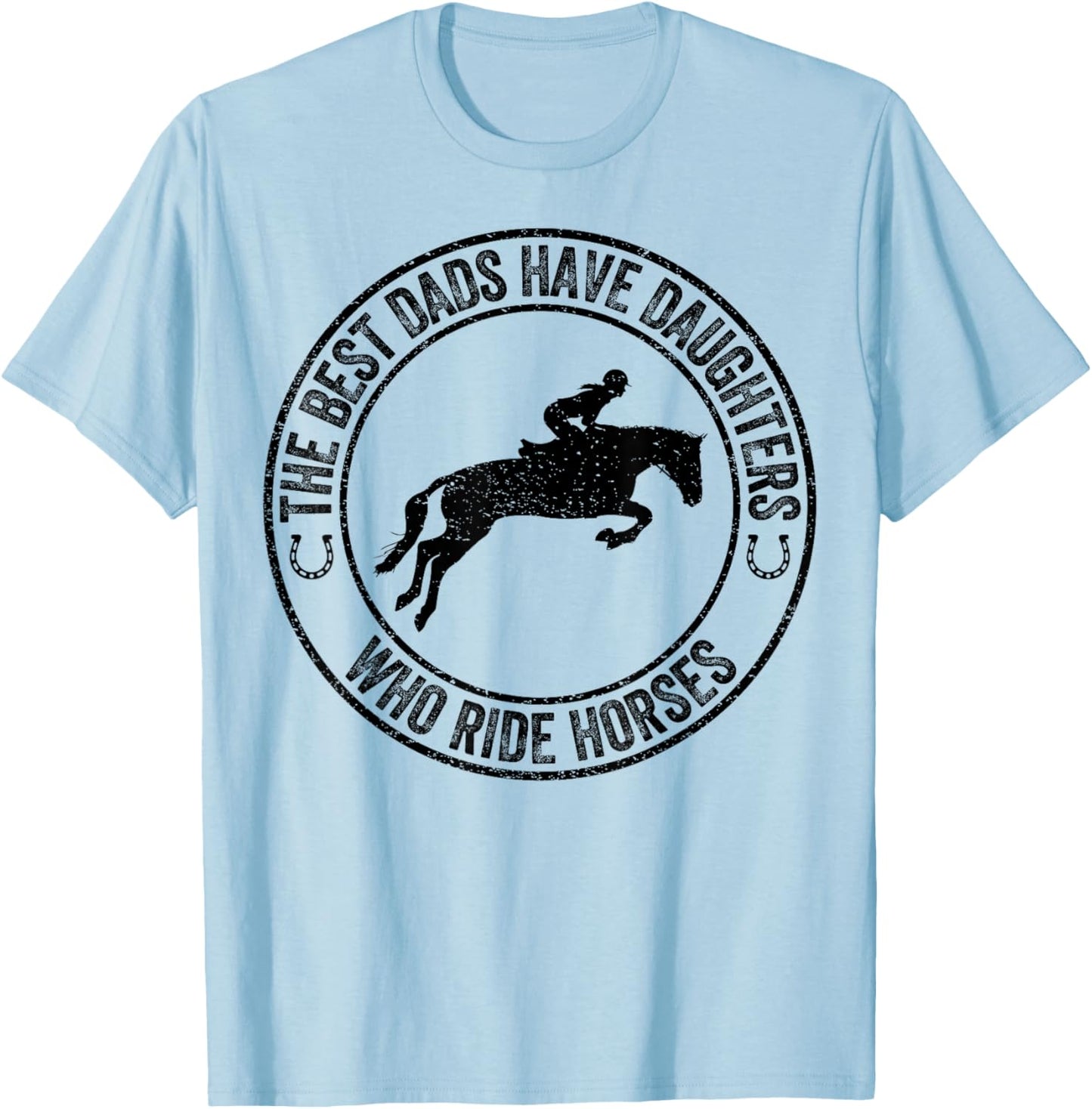 The Best Dads Have Daughters Who Ride Horses Father's Day T-Shirt - T-Shirt | Light Blue