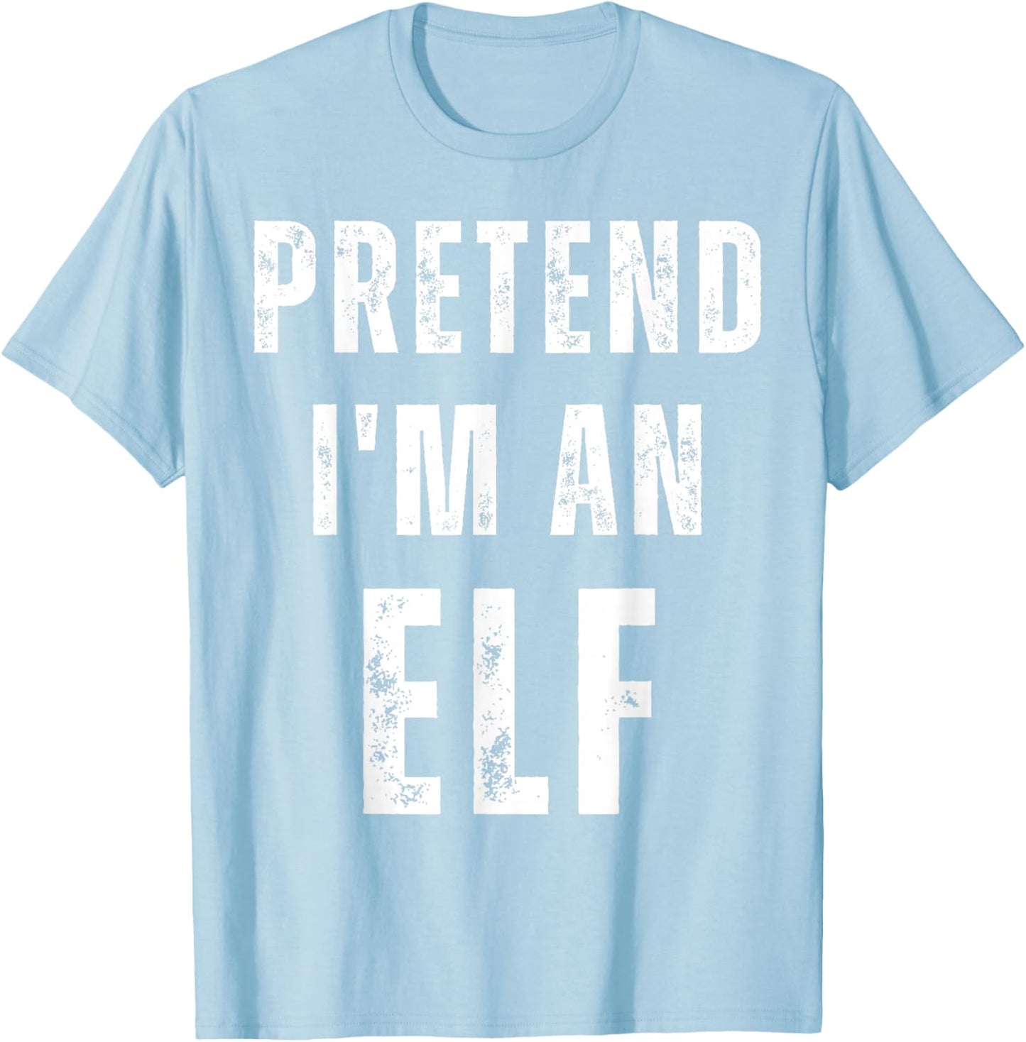 Pretend I'm an Elf Matching Halloween Costume T-Shirt - T-Shirt | Light Blue