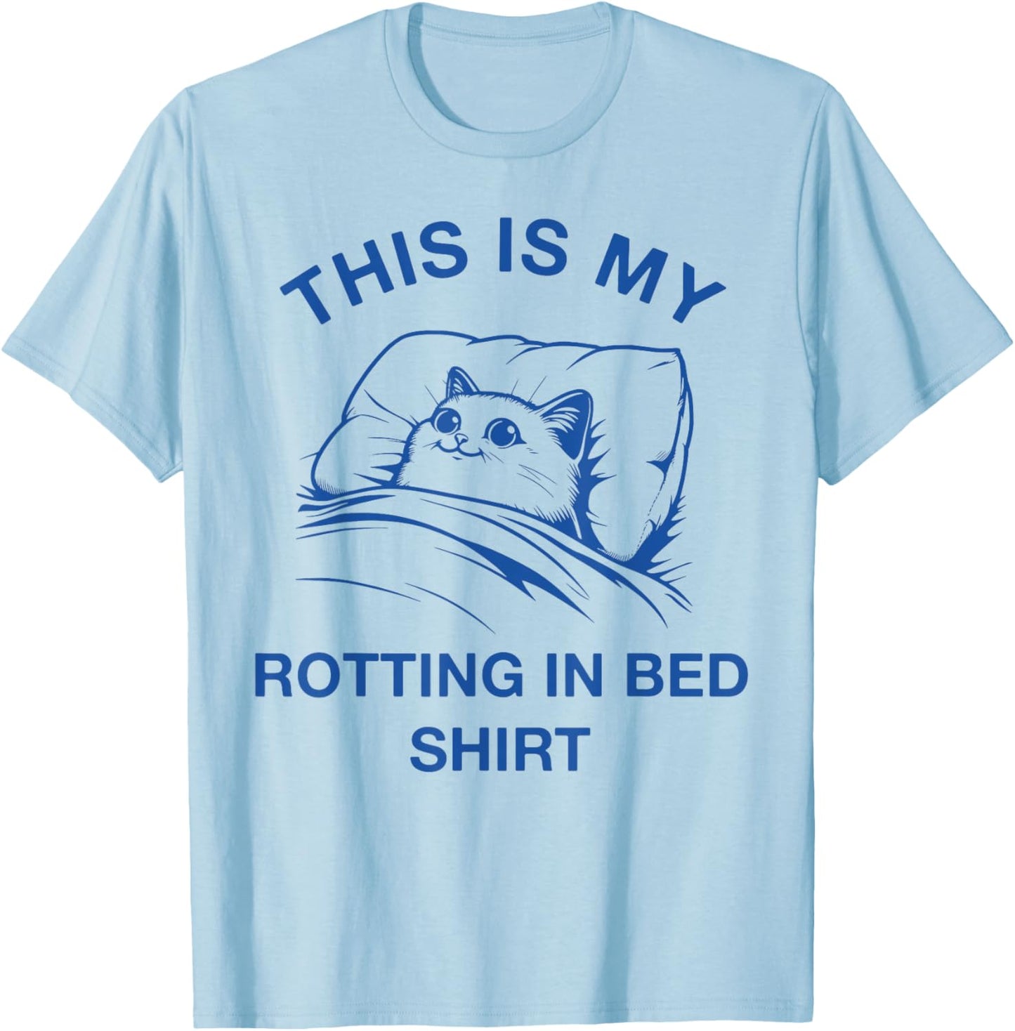 This Is My Rotting In Bed Shirt Funny Cat Meme Sarcastic Men Women Girls Kids T-Shirt - T-Shirt | Light Blue