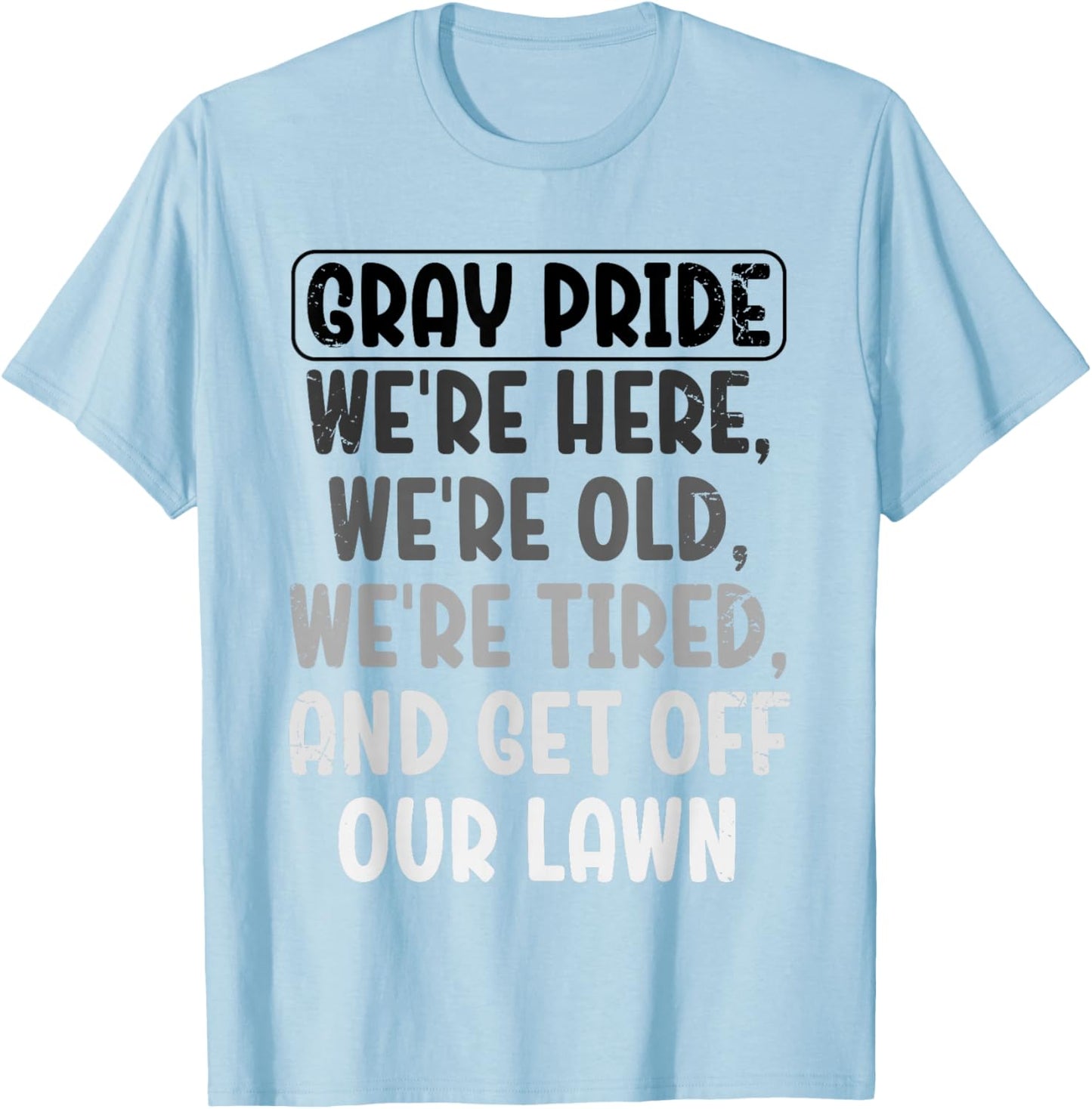 Gray Pride We're Here We're Old And Get Off Our Lawn T-Shirt - T-Shirt | Light Blue