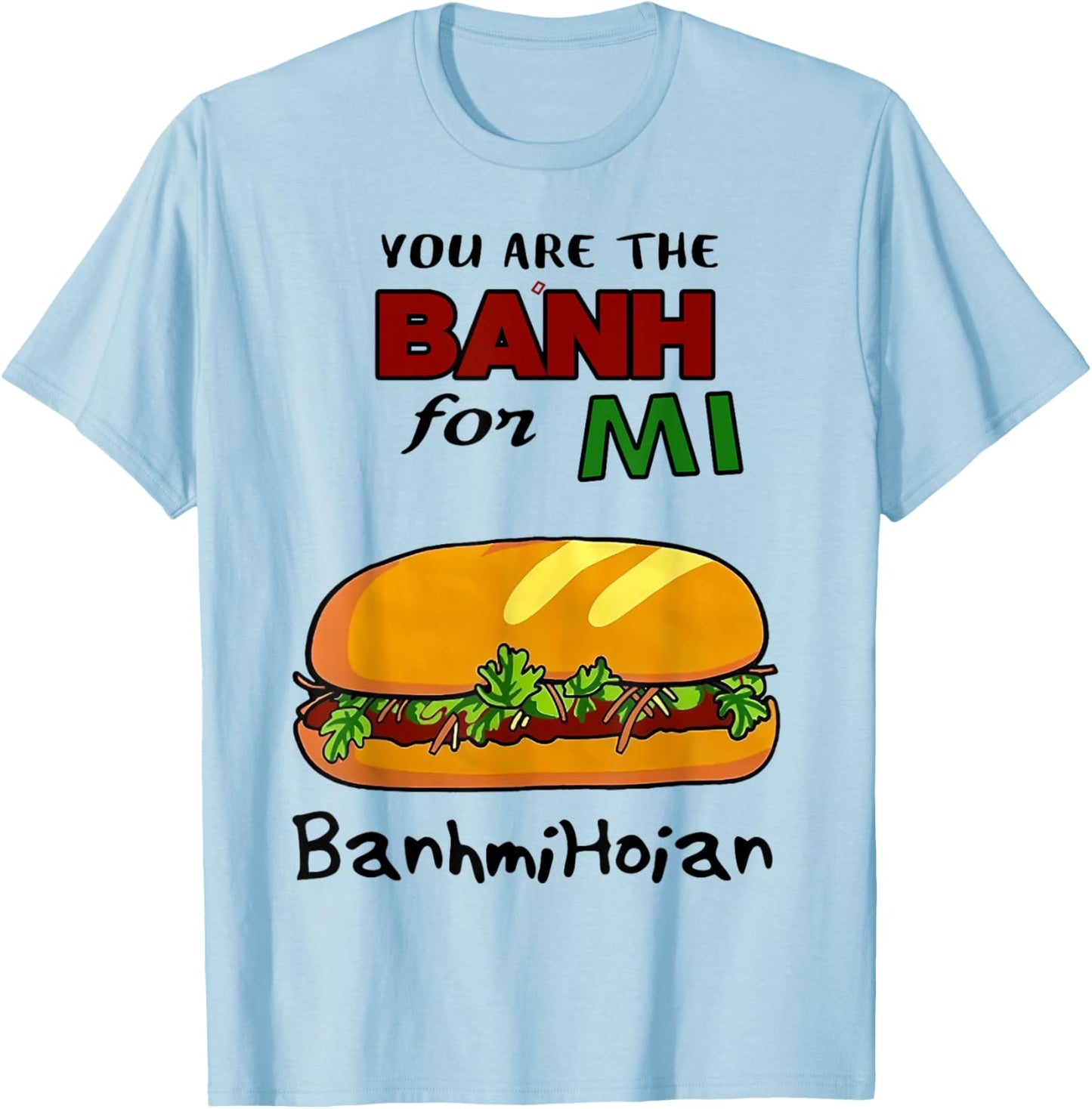 You Are The Banh Mi For Banh Mi Hoi An T-Shirt - T-Shirt | Light Blue