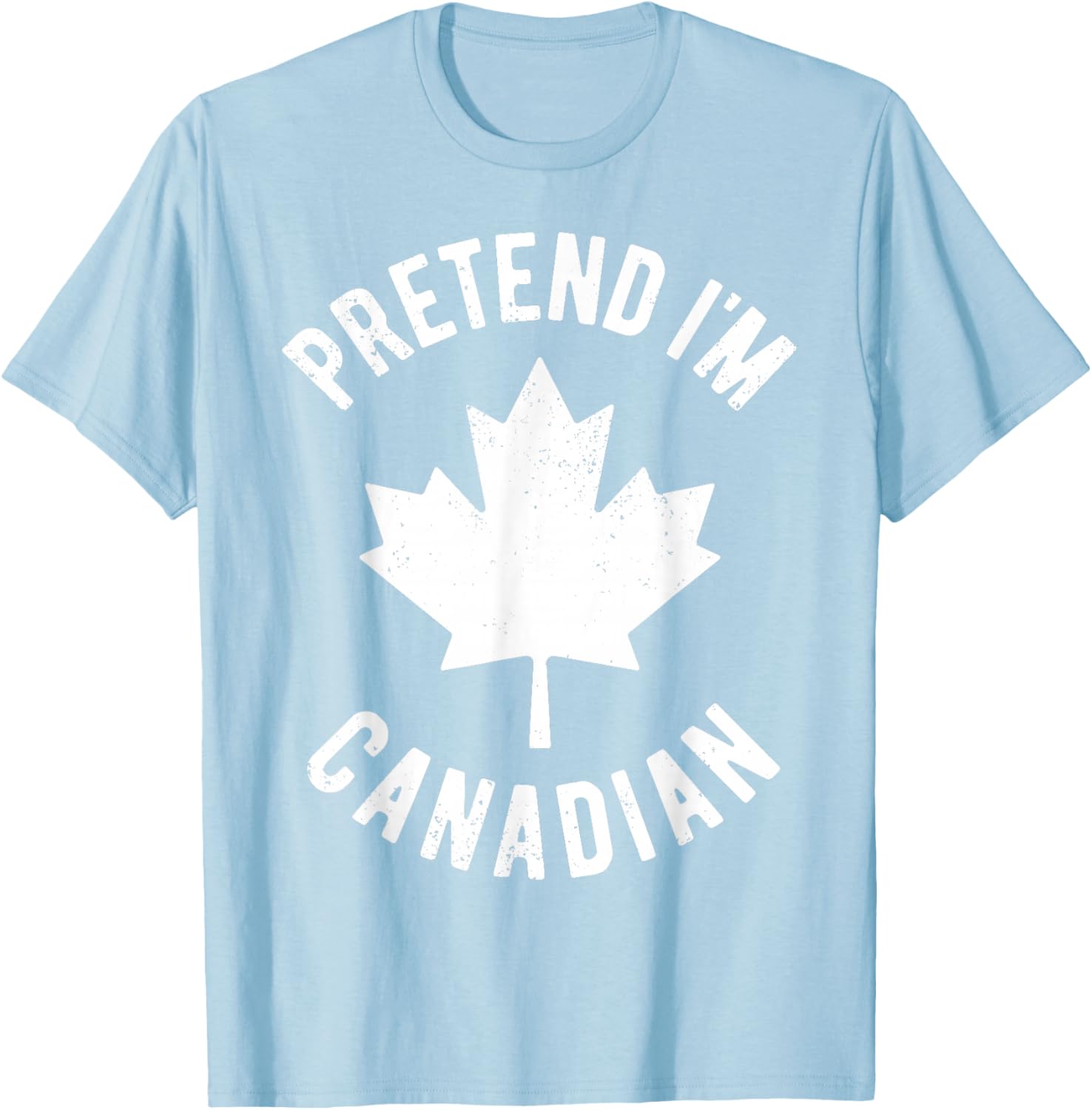 Pretend I'm Canadian Canada Day Canadian Halloween Costume T-Shirt - T-Shirt | Light Blue