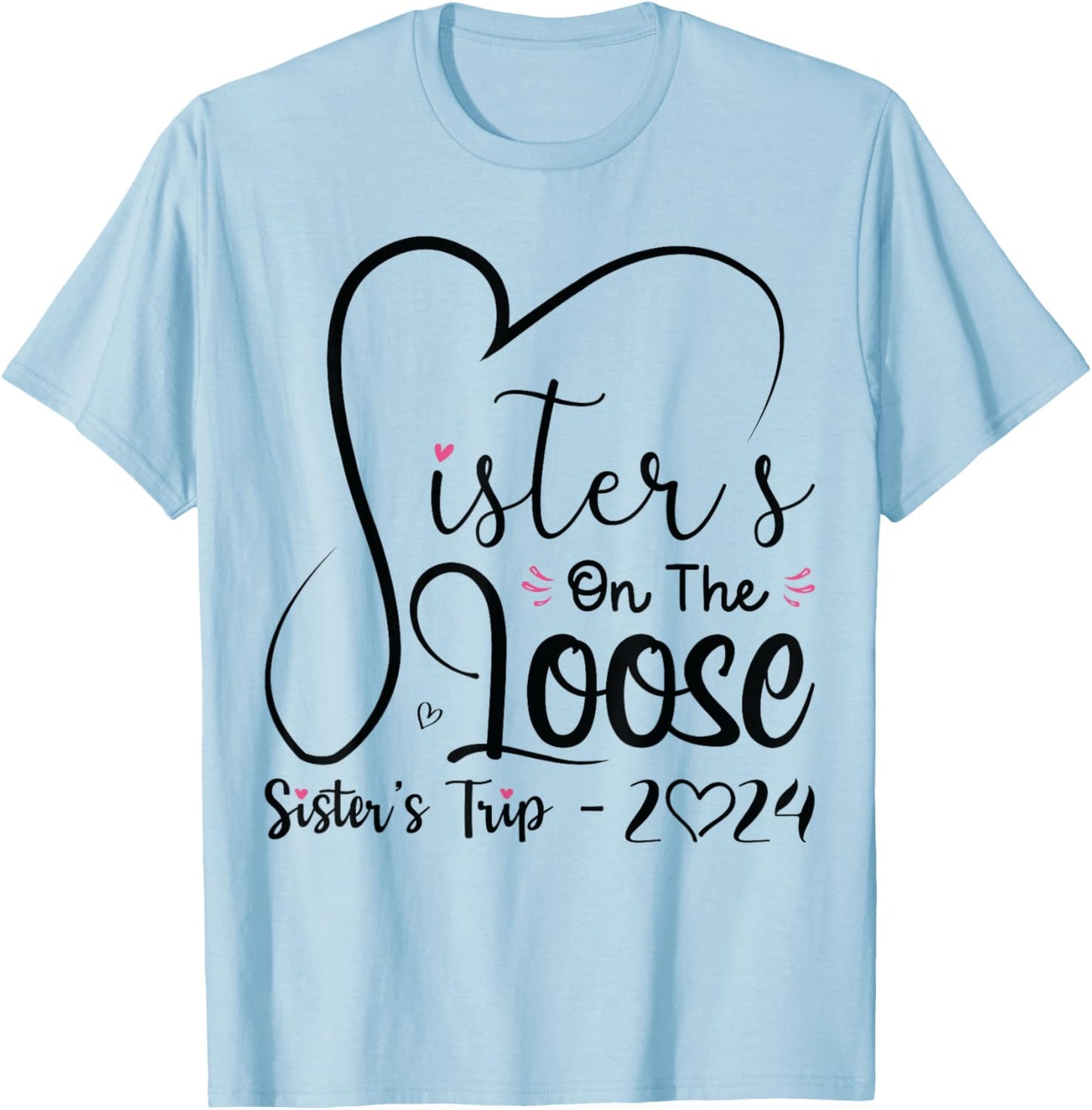 Sisters On The Loose Shirt Sisters Trip 2024 Vacation Lovers T-Shirt - T-Shirt | Light Blue