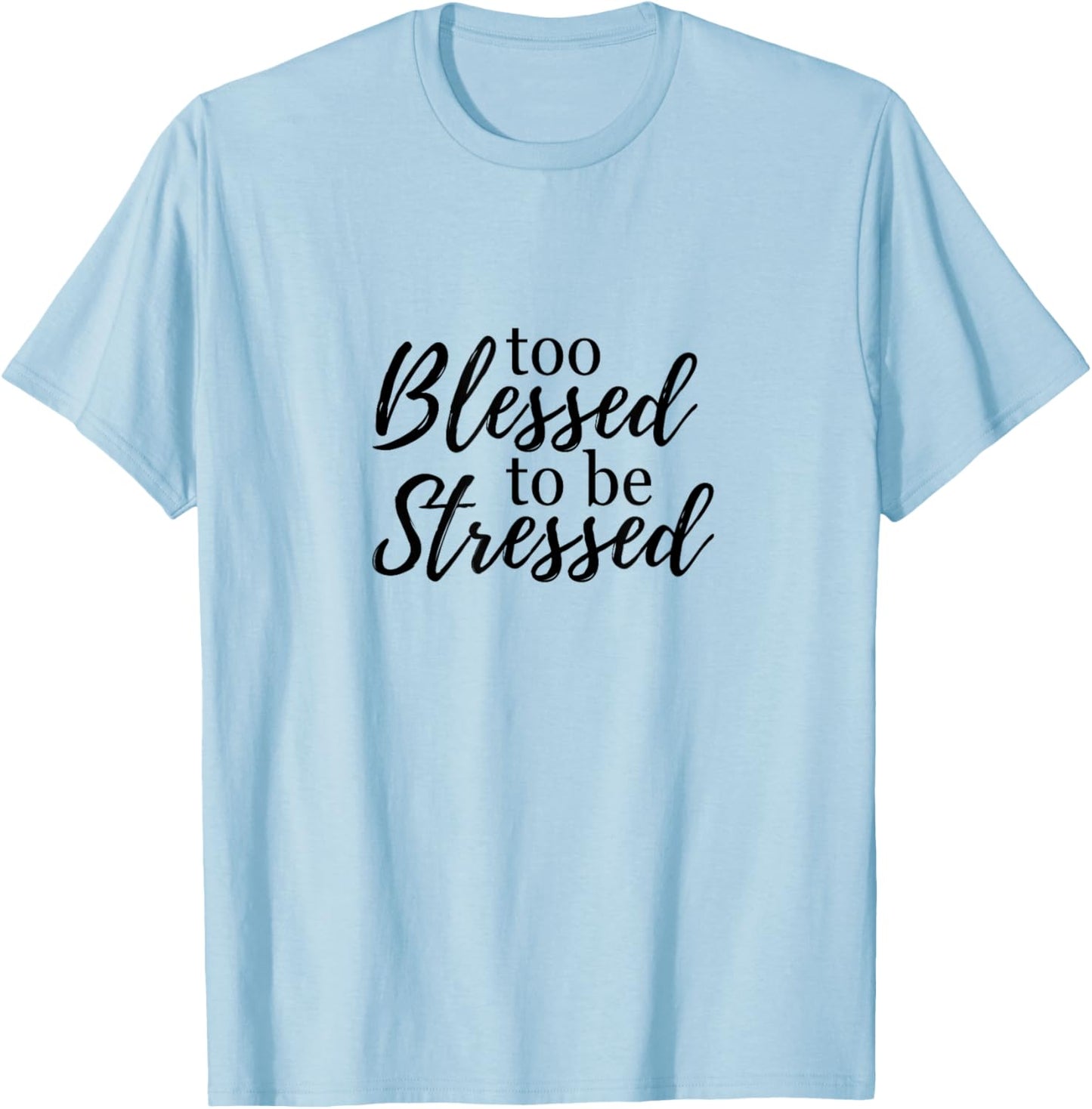 Too blessed to be stressed T-Shirt - T-Shirt | Light Blue
