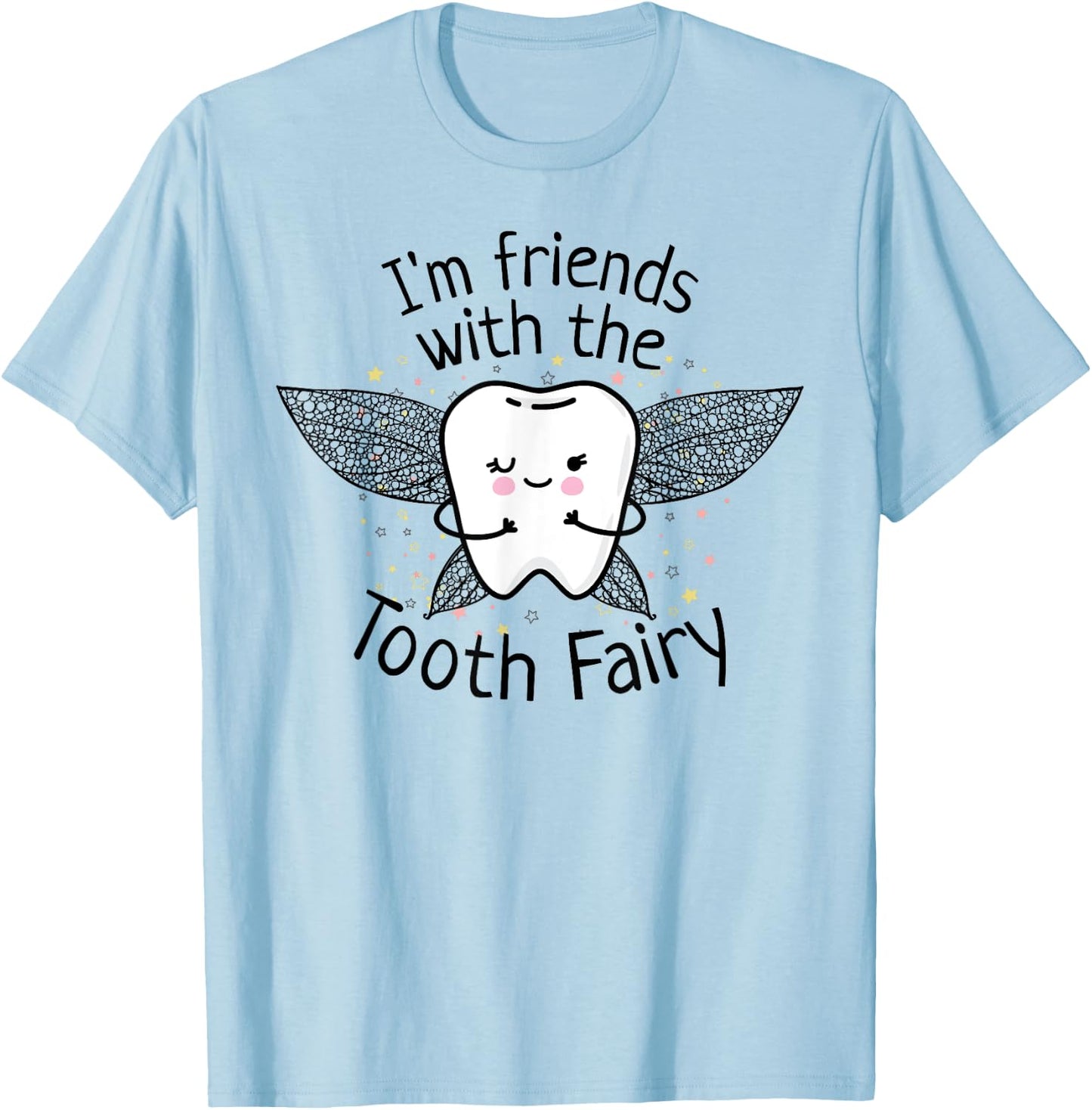 I'm Friends with the Tooth Fairy Funny Pediatric Dentist T-Shirt - T-Shirt | Light Blue