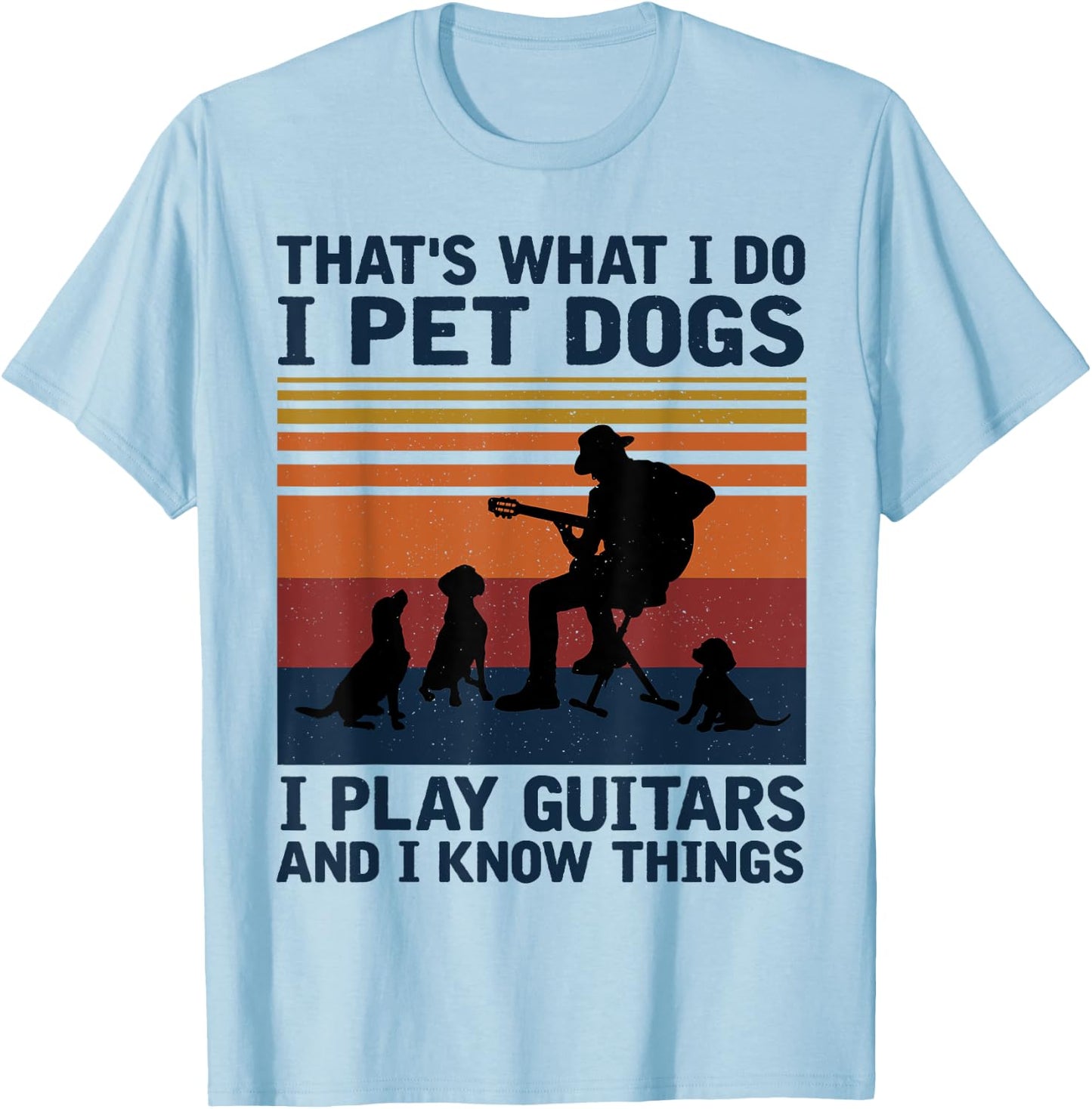That's What I Do I Pet Dogs I Play Guitars T-Shirt - T-Shirt | Light Blue