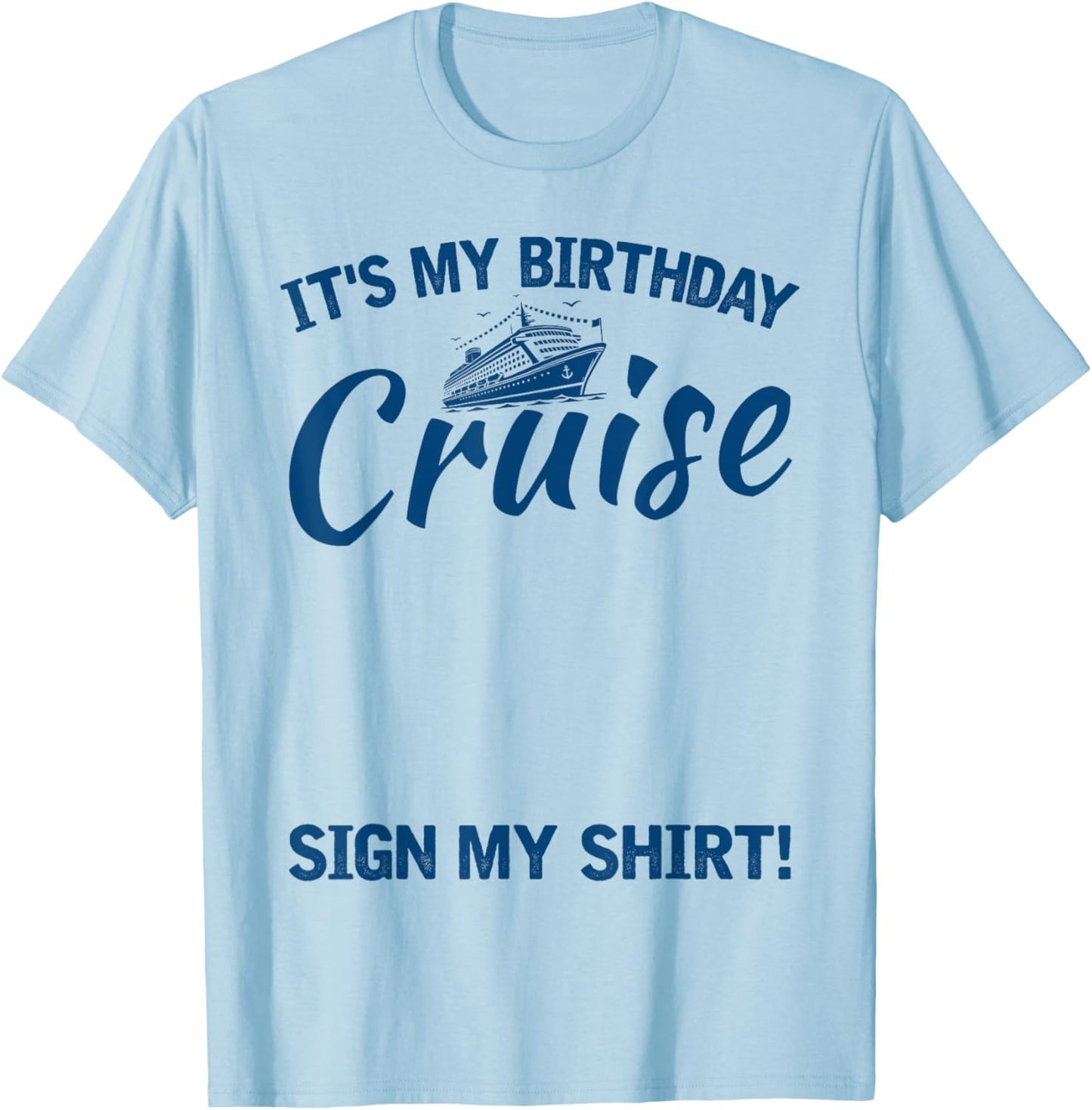 Its My Birthday Cruise Sign My Shirt Funny Cruise Party T-Shirt - T-Shirt | Light Blue