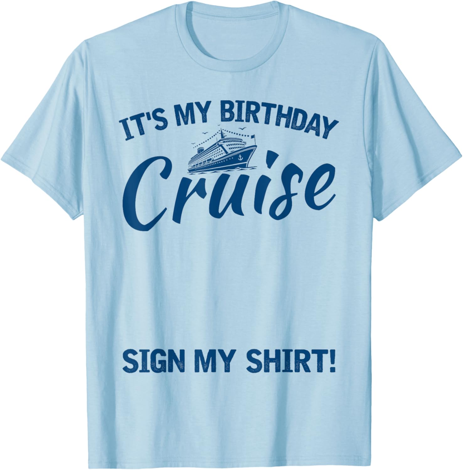 Its My Birthday Cruise Sign My Shirt Funny Cruise Party T-Shirt - T-Shirt | Light Blue