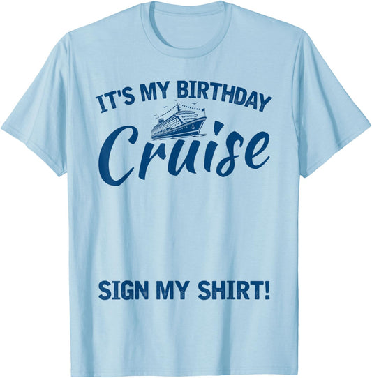 Its My Birthday Cruise Sign My Shirt Funny Cruise Party T-Shirt - T-Shirt | Light Blue