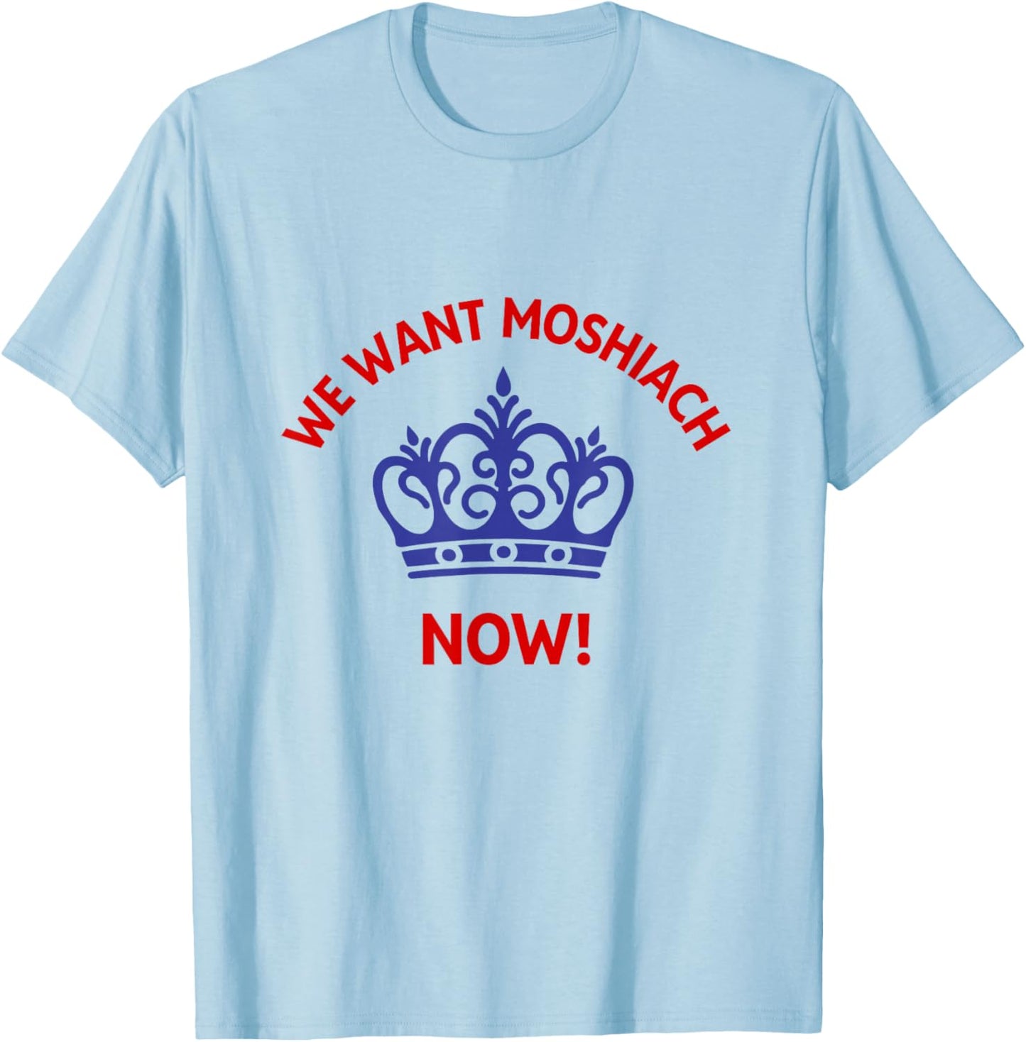 We Want Moshiach Now Messiah Chabad Lubavitch Rebbe Jewish T-Shirt - T-Shirt | Light Blue