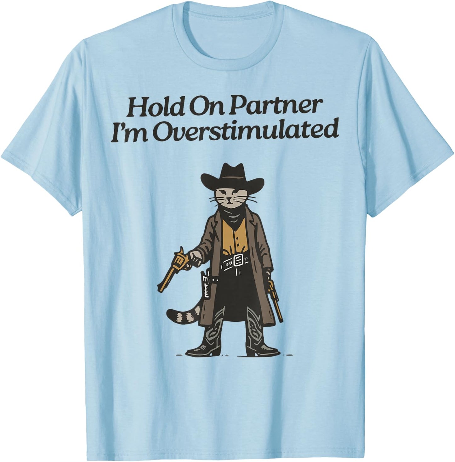 Hold On Partner I'm Overstimulated Cowboy cat Vintage T-Shirt - T-Shirt | Light Blue