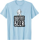Bigfoot Drank All Of My Beer Lovers Funny Sasquatch Camping T-Shirt - T-Shirt | Light Blue