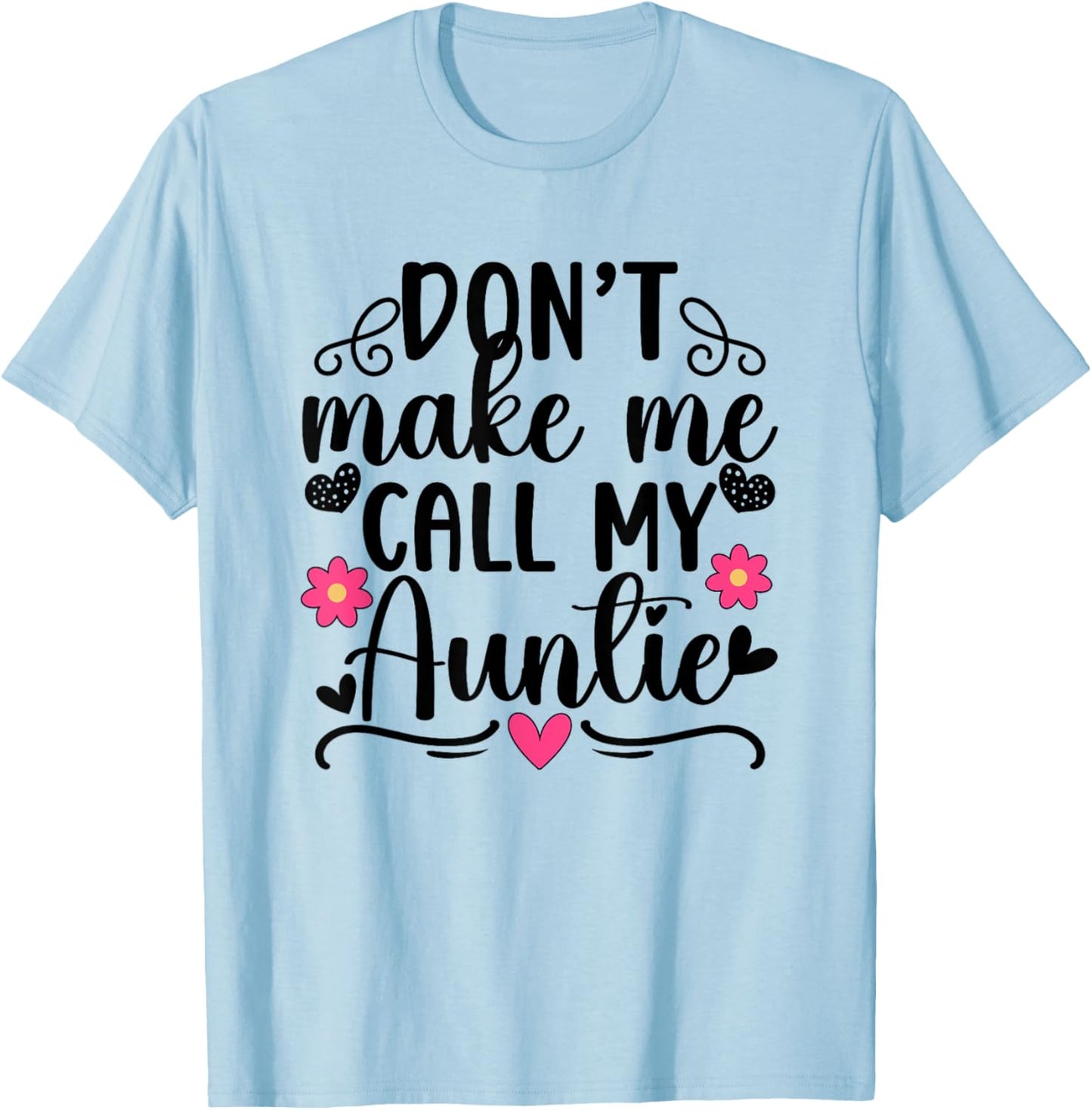 Don't Make Me Call My Auntie From Aunt To Niece T-Shirt - T-Shirt | Light Blue