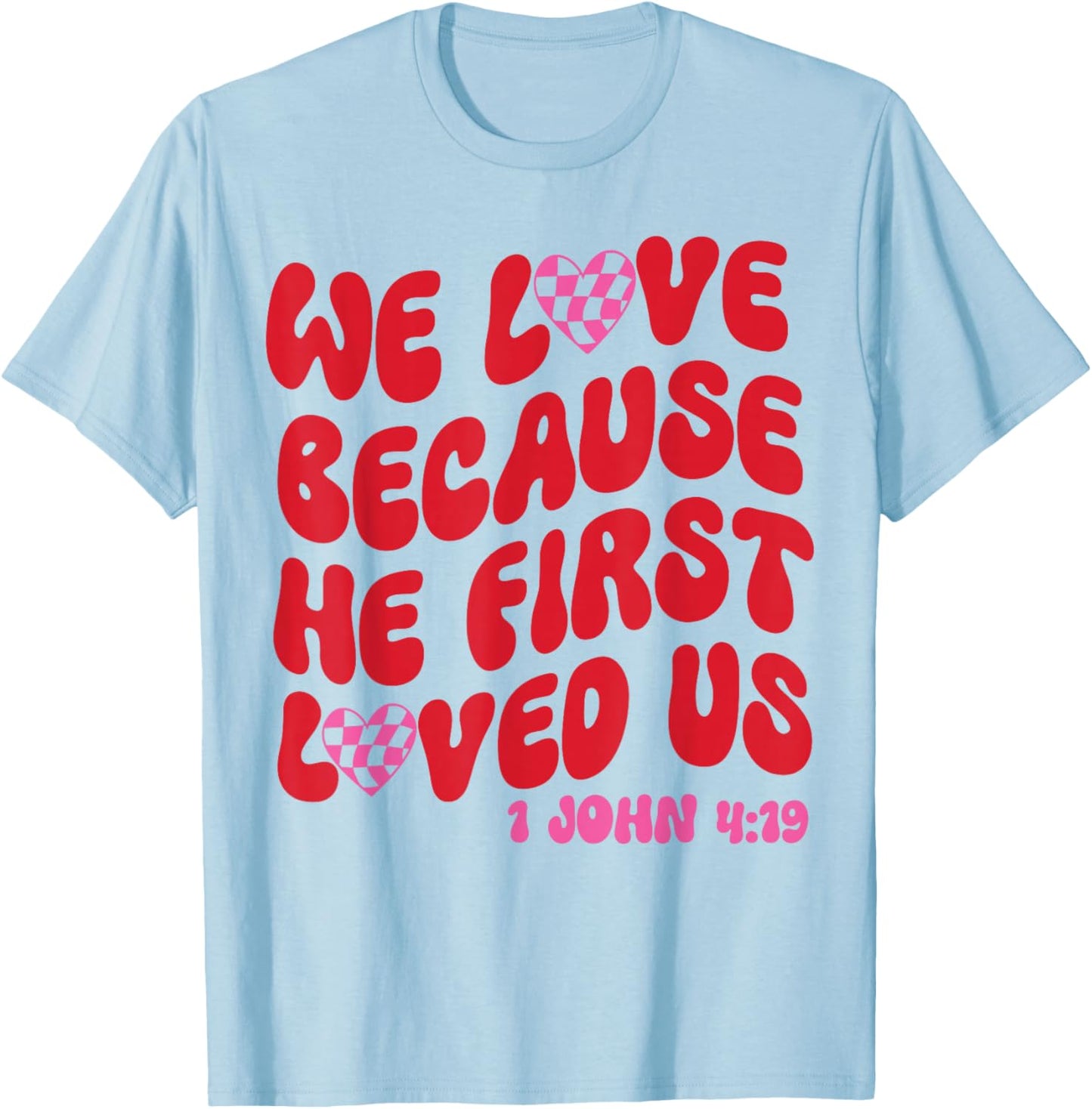 We Love Because He First Loved Us Bible Verse Jesus Faith T-Shirt - T-Shirt | Light Blue