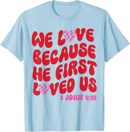 We Love Because He First Loved Us Bible Verse Jesus Faith T-Shirt - T-Shirt | Light Blue