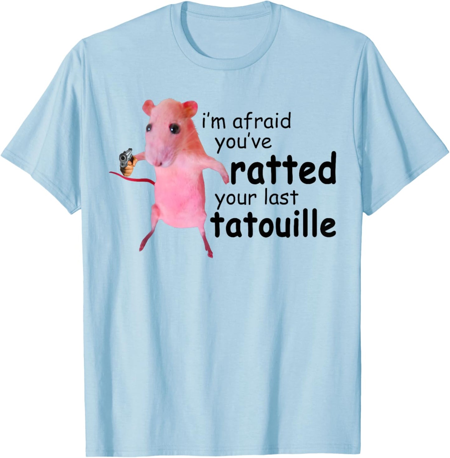 Funny Pink Rat, I'm Afraid You've Ratted Your Last Tatouille T-Shirt - T-Shirt | Light Blue