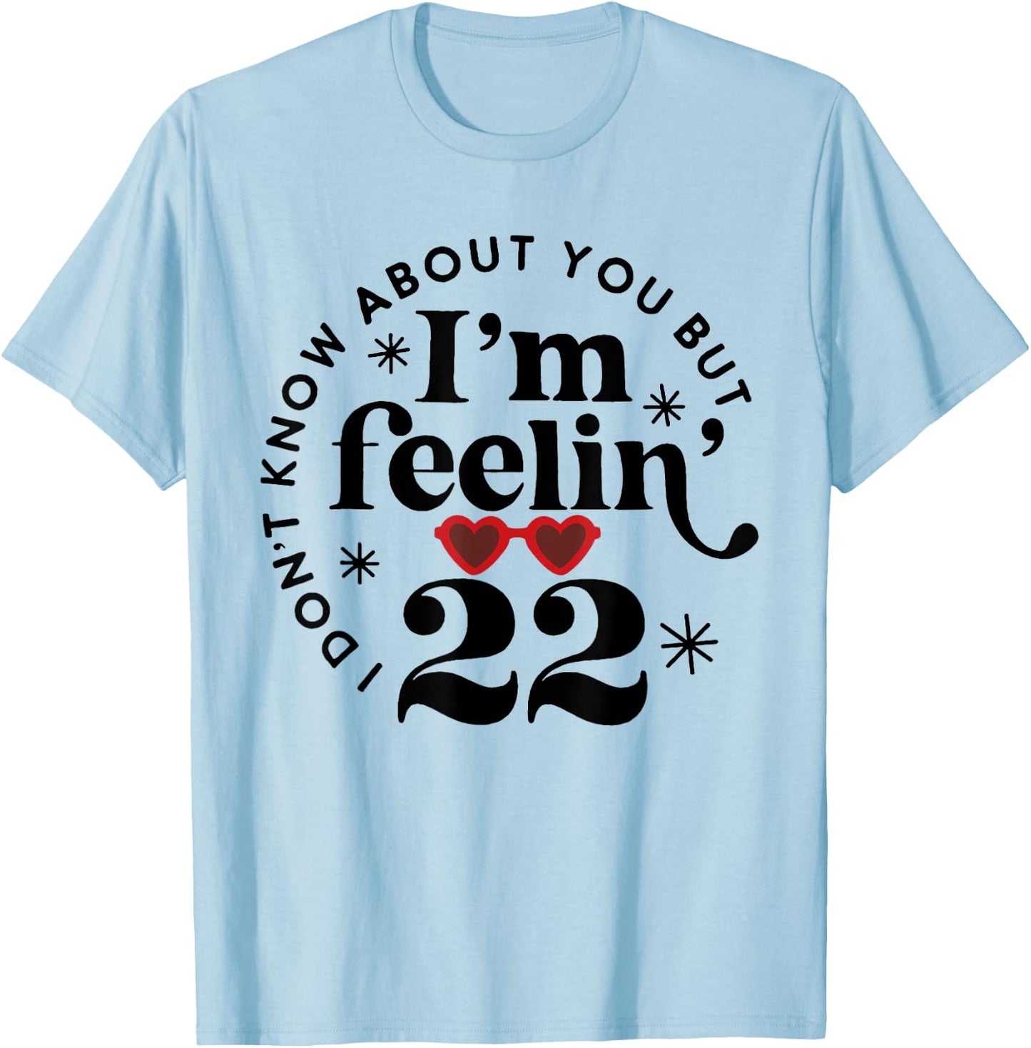 22 Year Old Birthday I Don't Know About You Twenty Two T-Shirt - T-Shirt | Light Blue