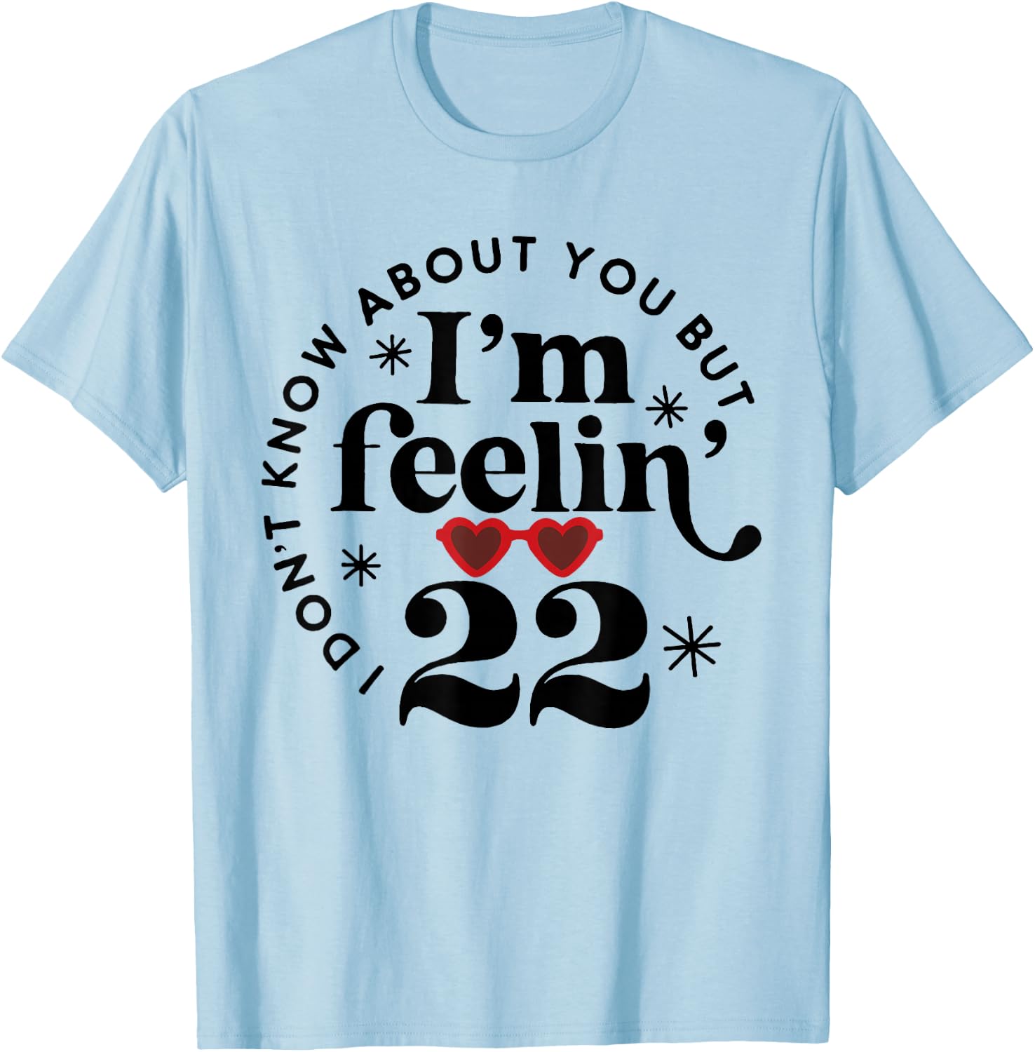 22 Year Old Birthday I Don't Know About You Twenty Two T-Shirt - T-Shirt | Light Blue