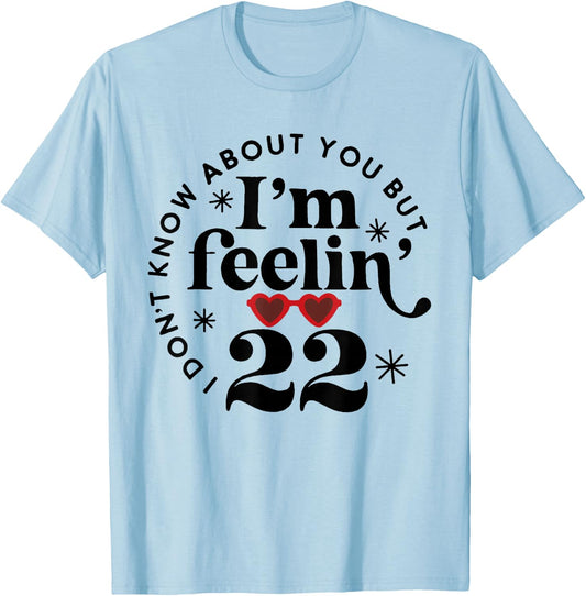 22 Year Old Birthday I Don't Know About You Twenty Two T-Shirt - T-Shirt | Light Blue